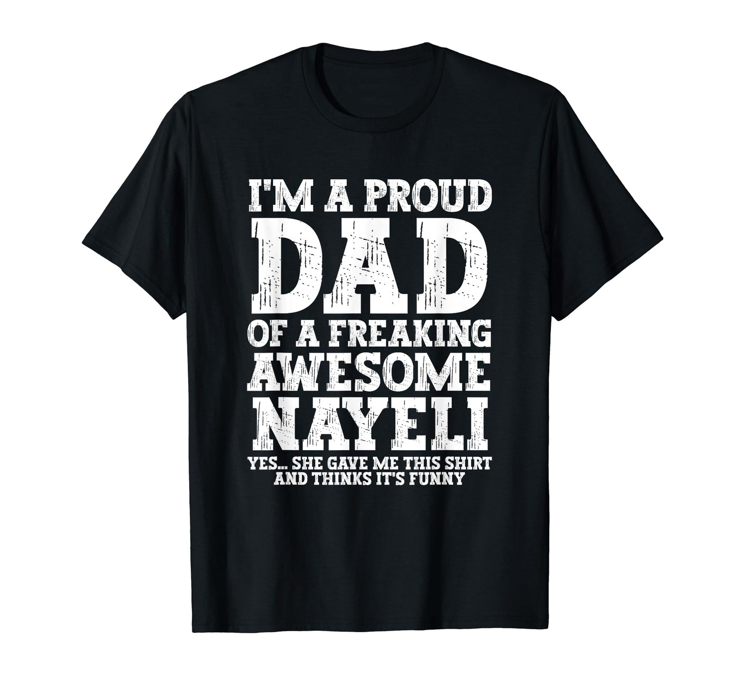 Dad Nayeli Personalized Name Funny T-Shirt - Novelty Apparel Men Women - T-Shirt, Sweatshirt, Hoodie