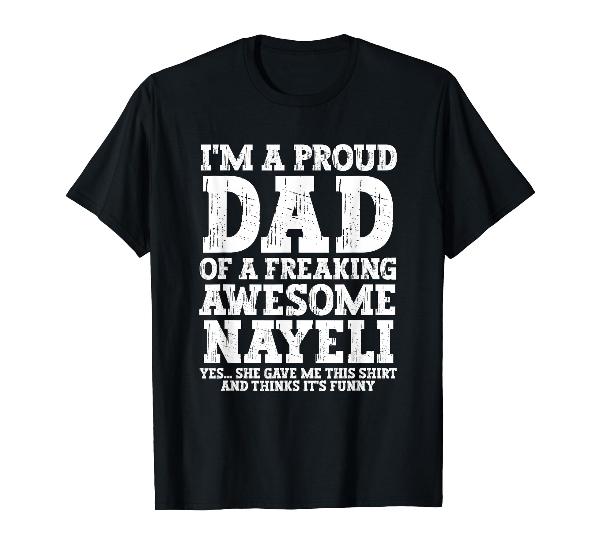 Dad Nayeli Personalized Name Funny T-Shirt - Novelty Apparel Men Women - T-Shirt, Sweatshirt, Hoodie