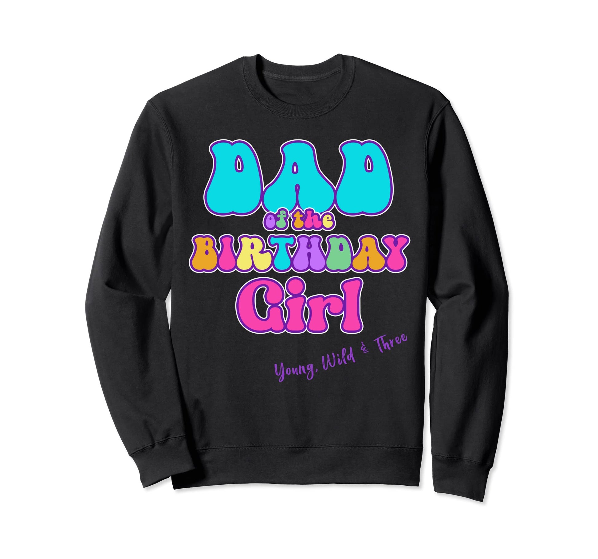 Young Wild Three Dad Birthday Sweatshirt - Minimalist Print Men Women - T-Shirt, Sweatshirt, Hoodie