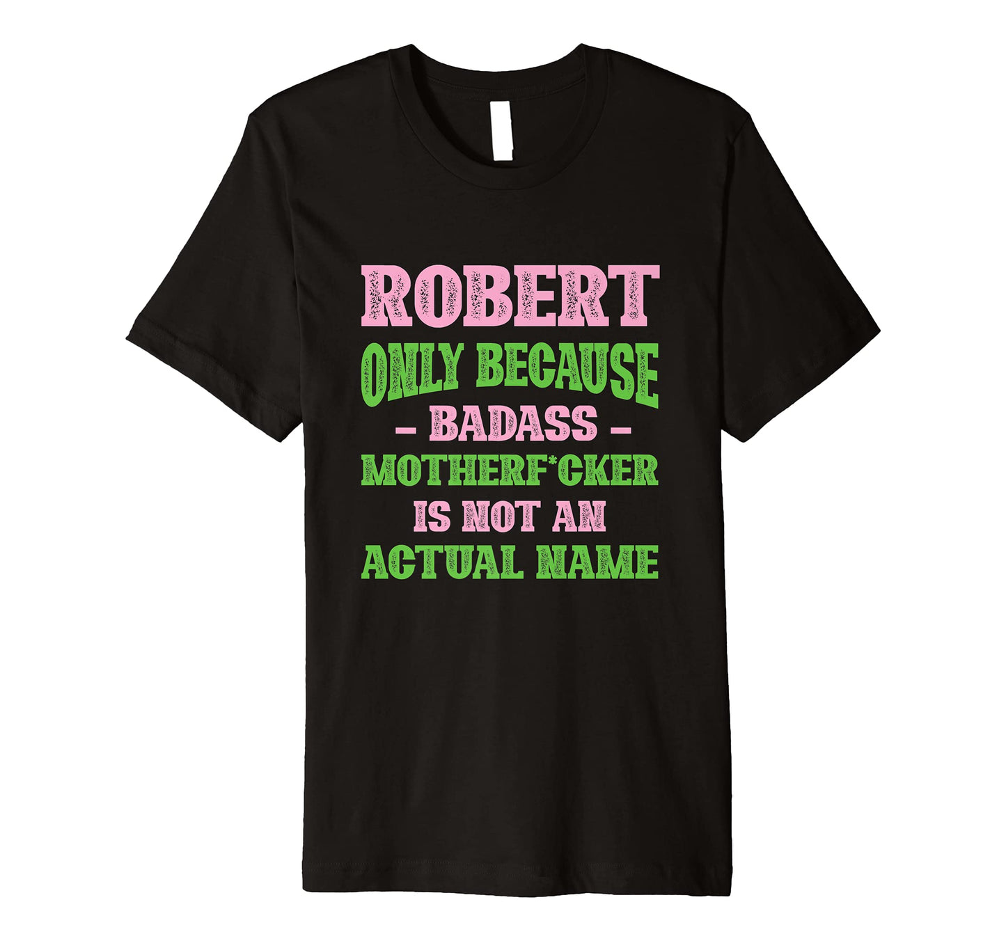 Badass Robert Name Unique Nickname T-Shirt - Unique Graphic Men Women - T-Shirt, Sweatshirt, Hoodie