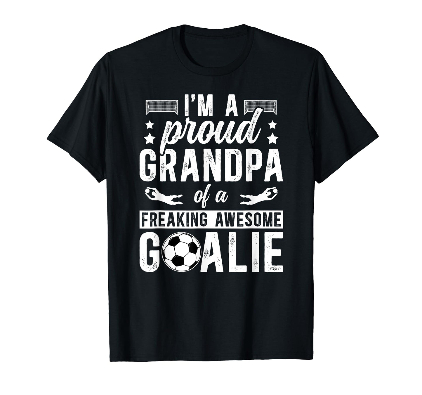 Proud Soccer Goalkeeper Grandpa T-Shirt - Casual Everyday Wear Men Women - T-Shirt, Sweatshirt, Hoodie