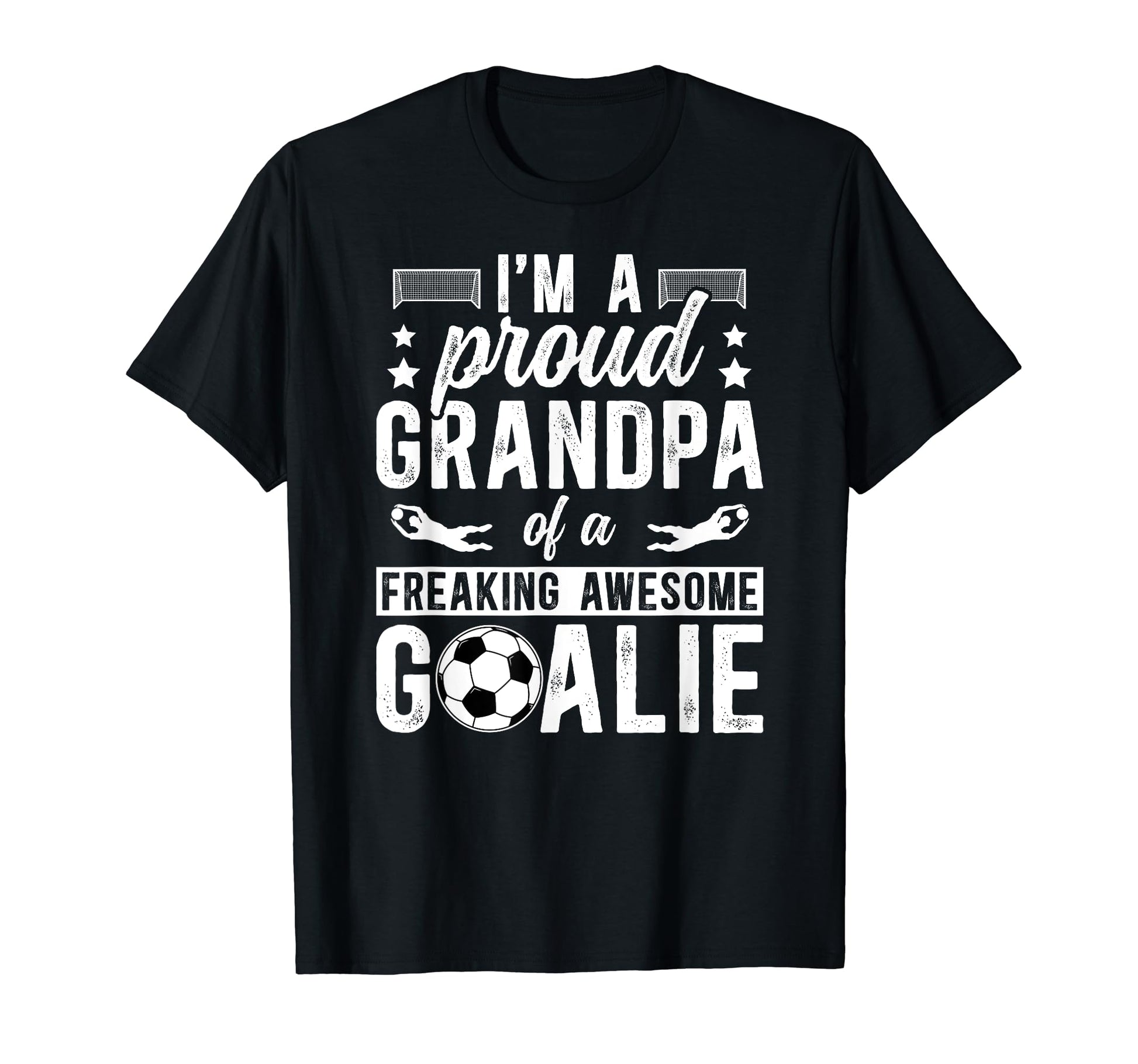 Proud Soccer Goalkeeper Grandpa T-Shirt - Casual Everyday Wear Men Women - T-Shirt, Sweatshirt, Hoodie