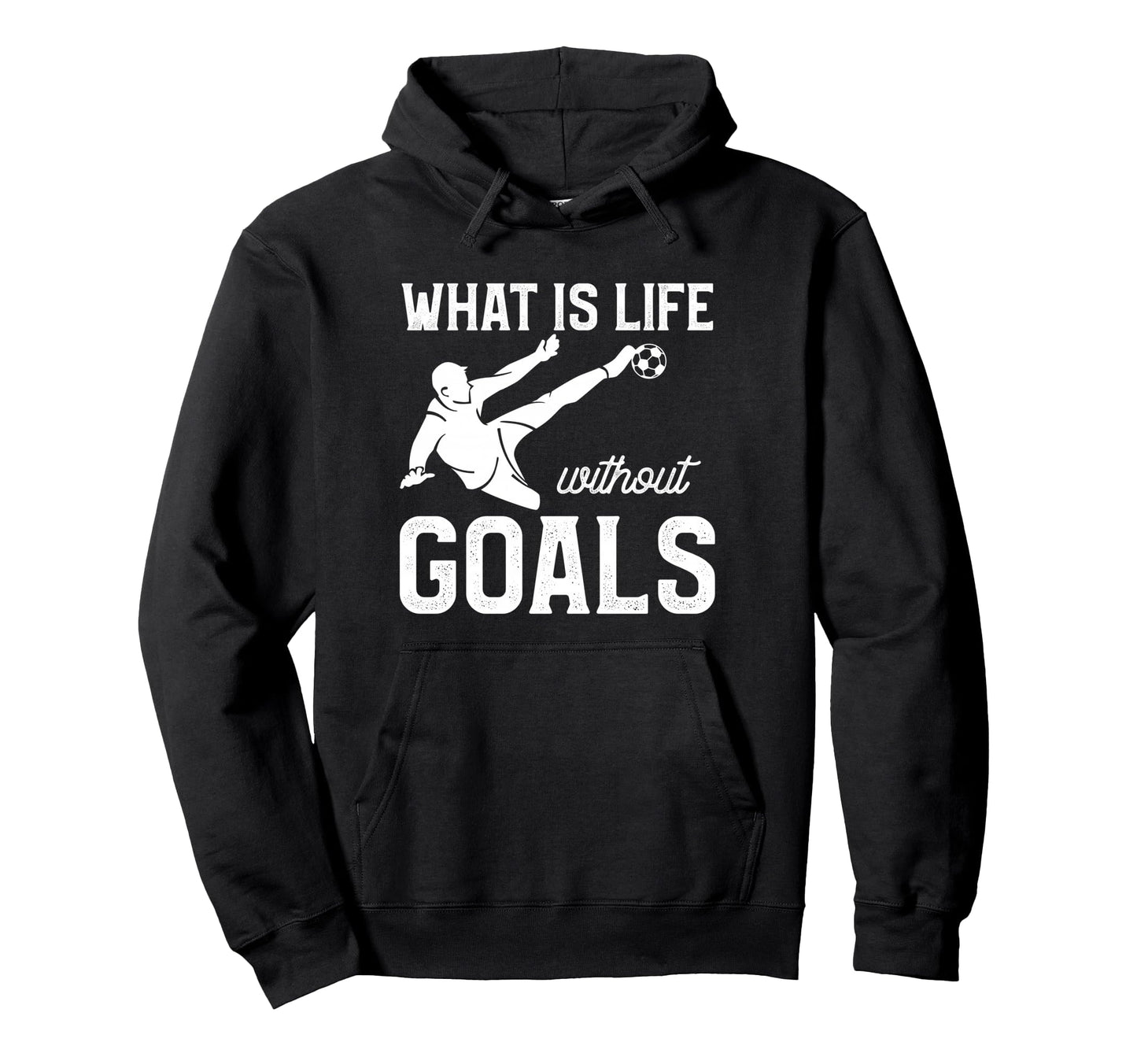 What Is Life Without Goals Sports Hoodie - Fun Novelty Design Men Women - T-Shirt, Sweatshirt, Hoodie