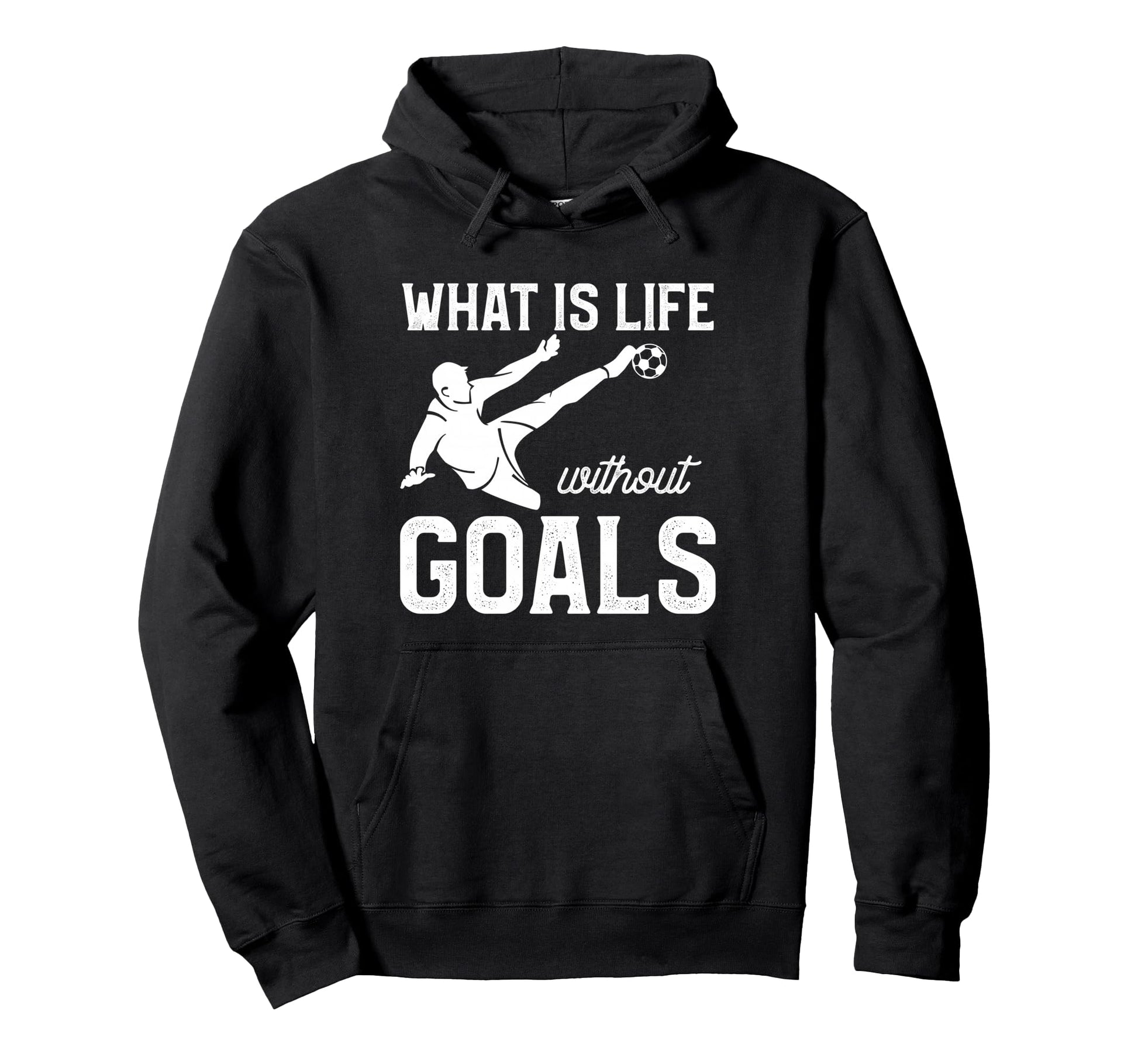 What Is Life Without Goals Sports Hoodie - Fun Novelty Design Men Women - T-Shirt, Sweatshirt, Hoodie