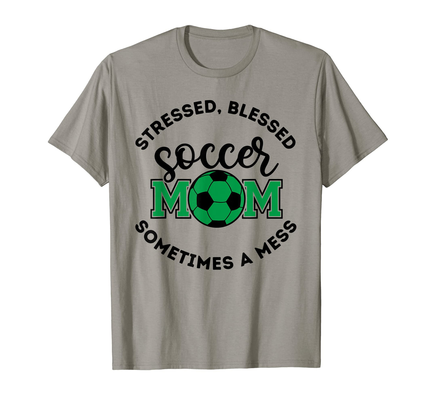 Mom Stressed Blessed Sometimes Mess Soccer T-Shirt - Trendy Graphic Unisex - T-Shirt, Sweatshirt, Hoodie
