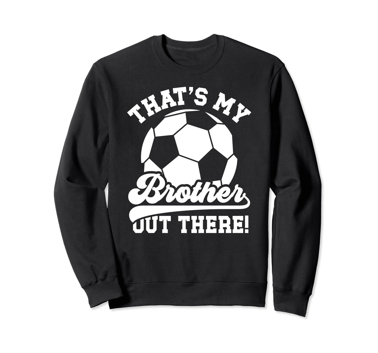 Thats My Brother Soccer Sweatshirt - Casual Everyday Wear for Adults - T-Shirt, Sweatshirt, Hoodie