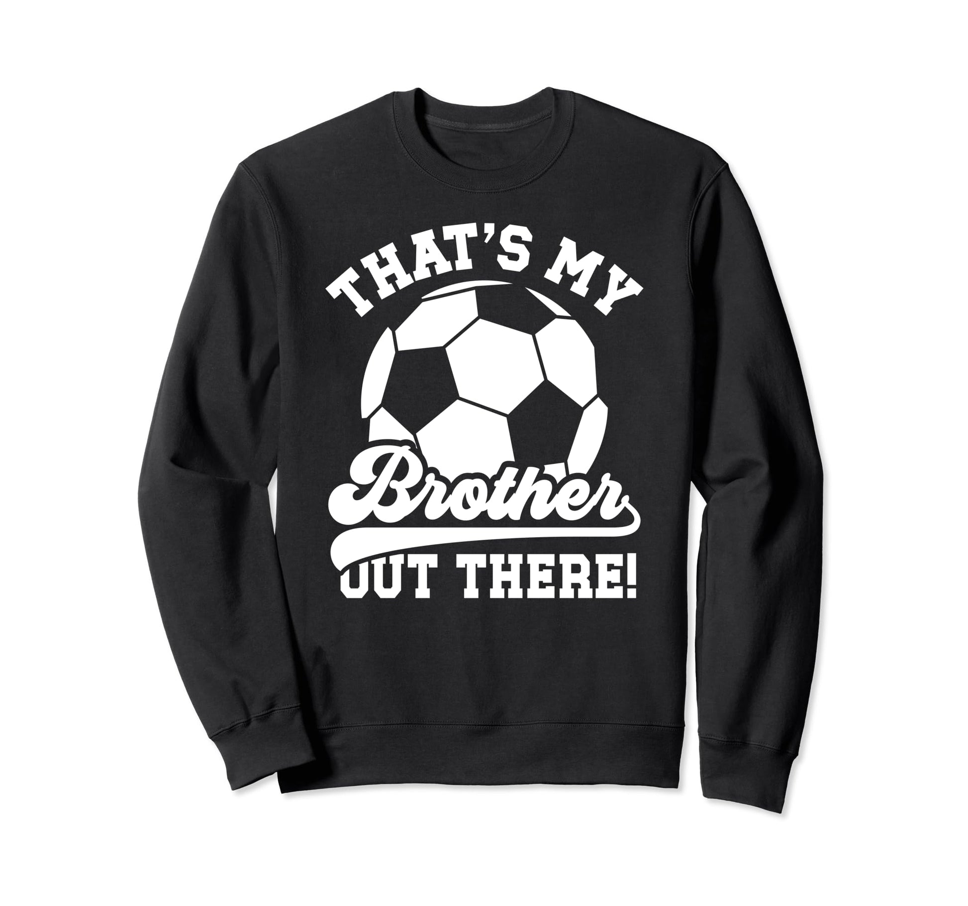 Thats My Brother Soccer Sweatshirt - Casual Everyday Wear for Adults - T-Shirt, Sweatshirt, Hoodie