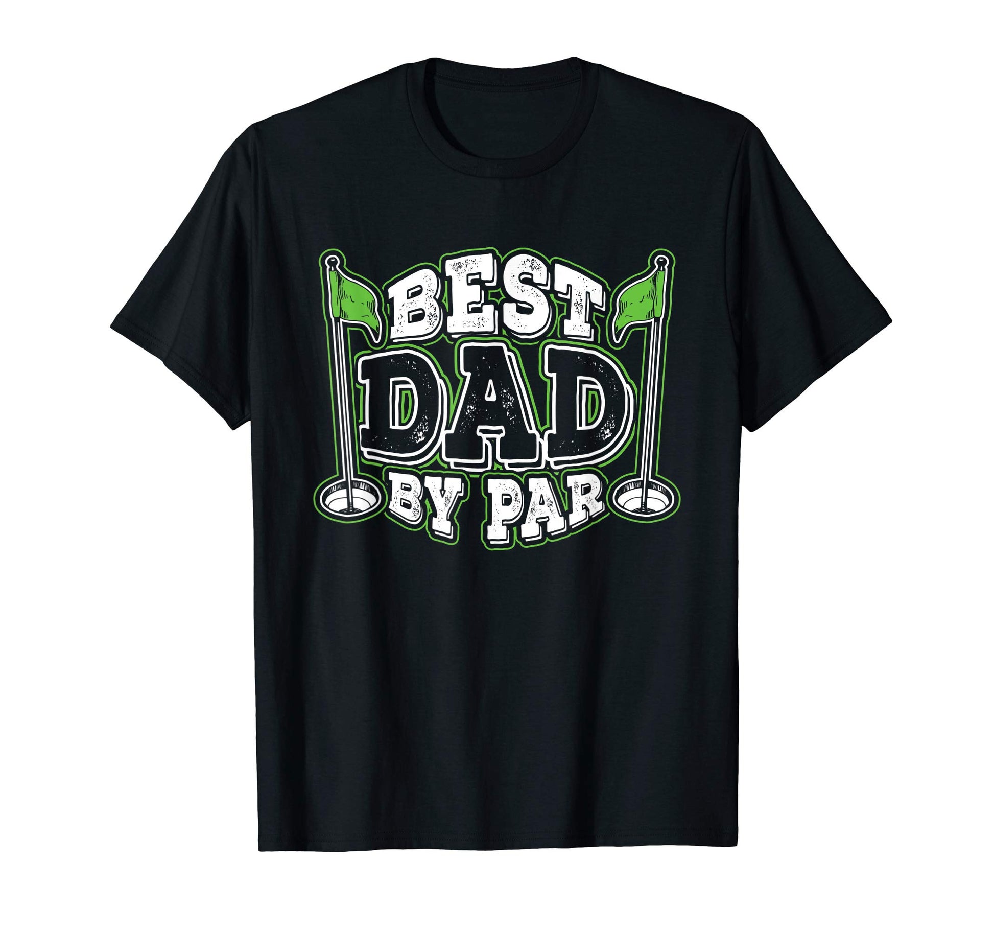 Best Dad Par Father Admiration Golf T-Shirt - Casual Everyday Wear Unisex - T-Shirt, Sweatshirt, Hoodie