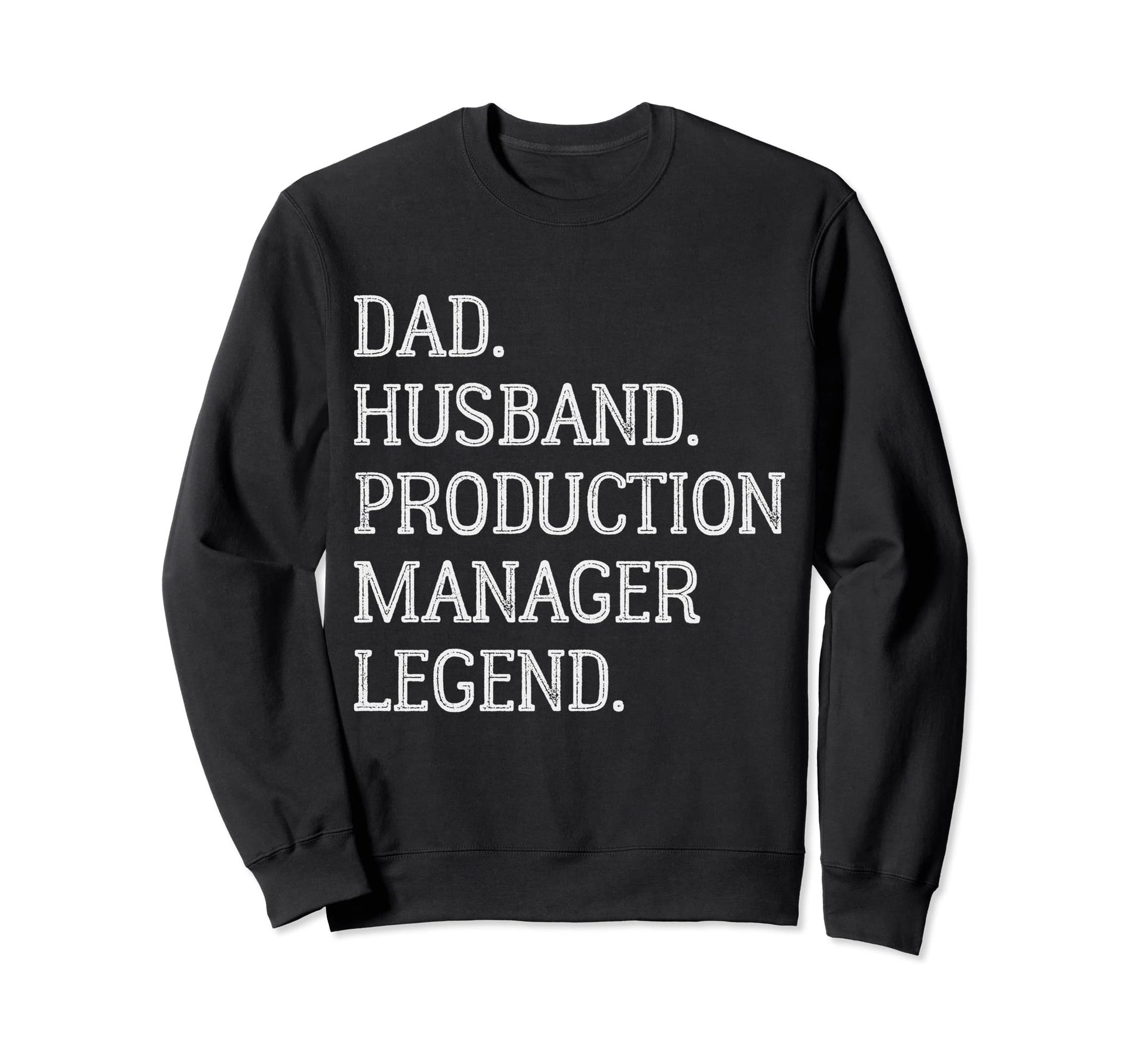 Dad Husband Production Manager Legend Sweatshirt - Streetwear Style Unisex - T-Shirt, Sweatshirt, Hoodie