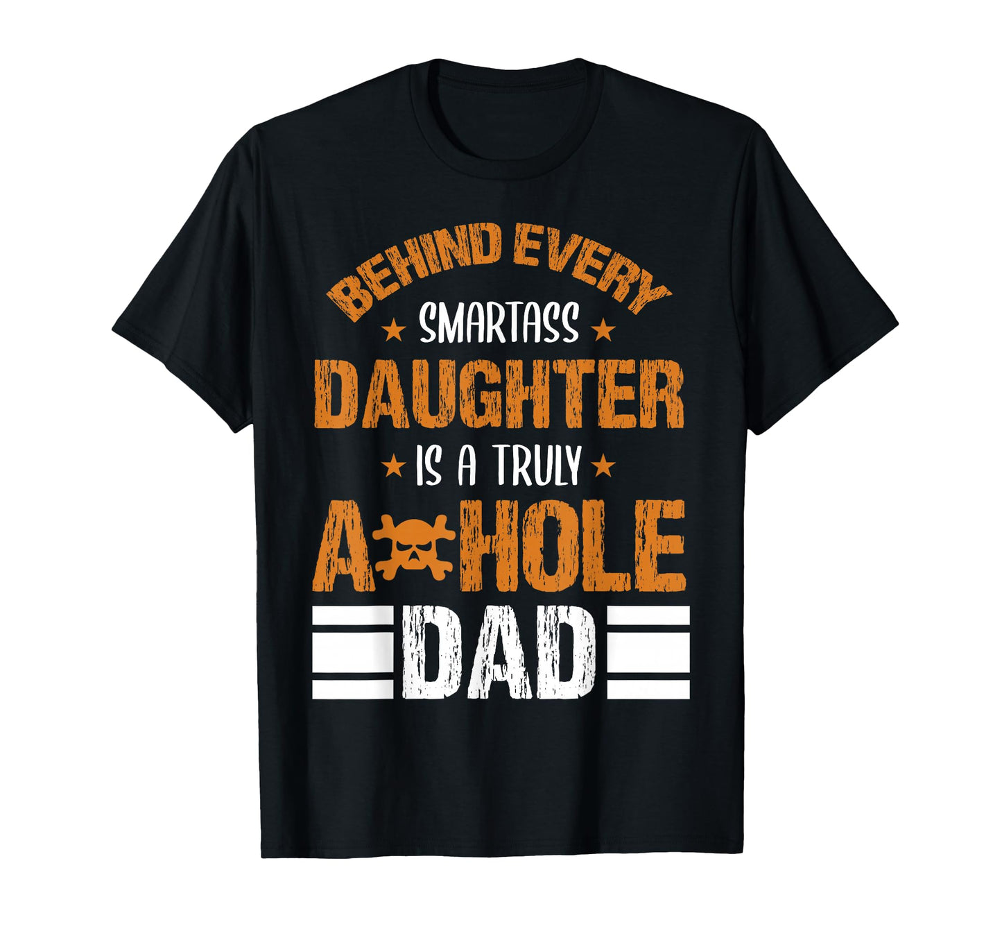 Behind Every Smart Ass Daughter Is Truly T-Shirt - Graphic Print Unisex - T-Shirt, Sweatshirt, Hoodie
