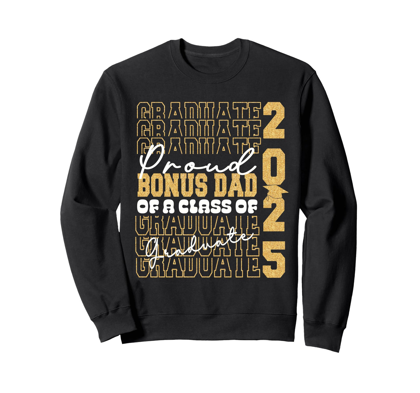 Proud Bonus Dad 2025 Graduate Prom Sweatshirt - Unique Graphic for Adults - T-Shirt, Sweatshirt, Hoodie