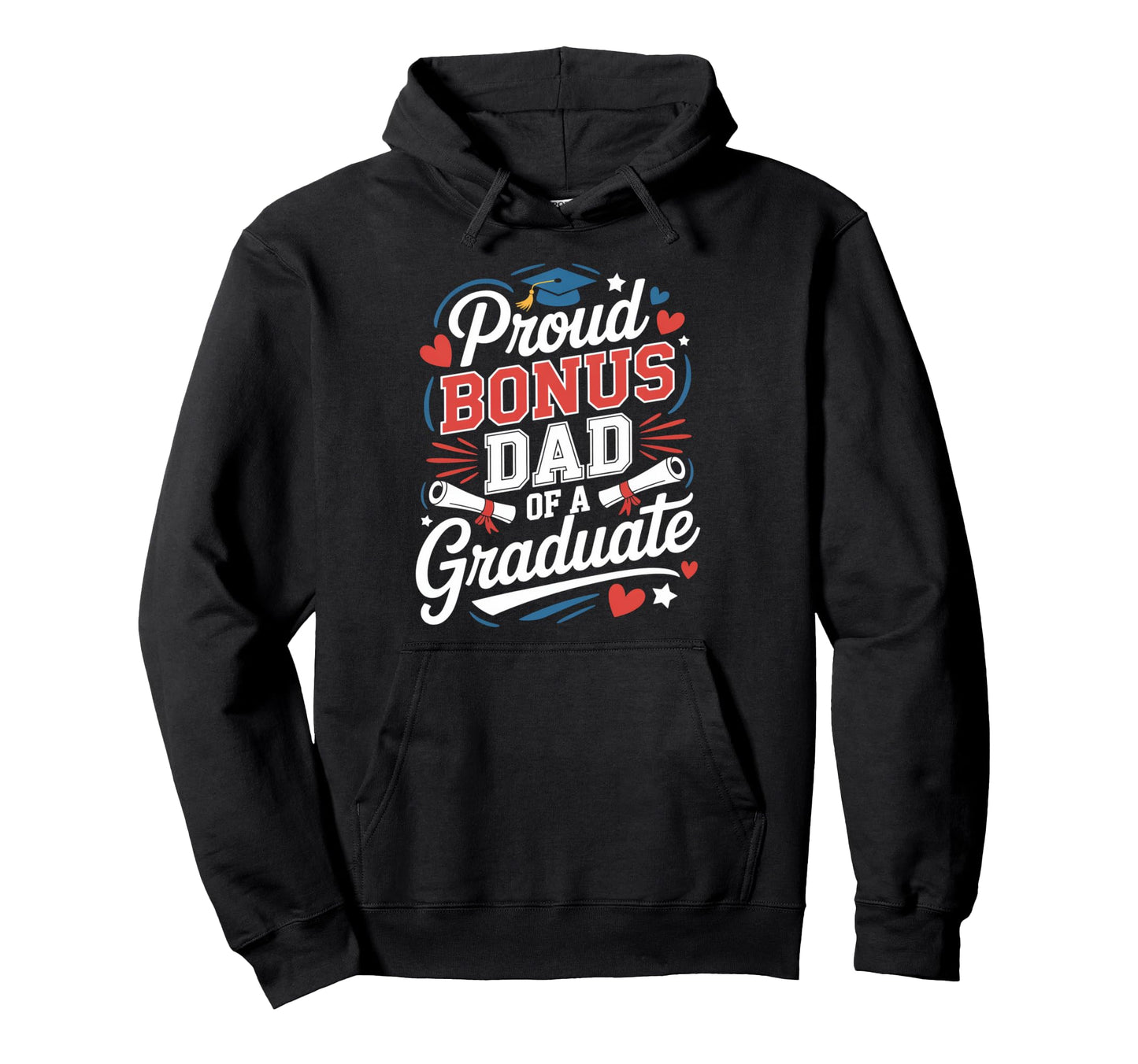 Proud Bonus Dad Graduate Heartfelt Hoodie - Streetwear Style Unisex - T-Shirt, Sweatshirt, Hoodie