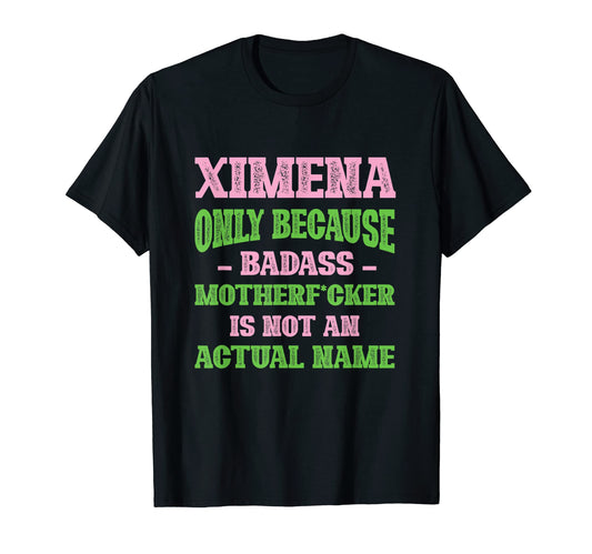 Badass Ximena Name Unique Nickname T-Shirt - Graphic Print for Adults - T-Shirt, Sweatshirt, Hoodie