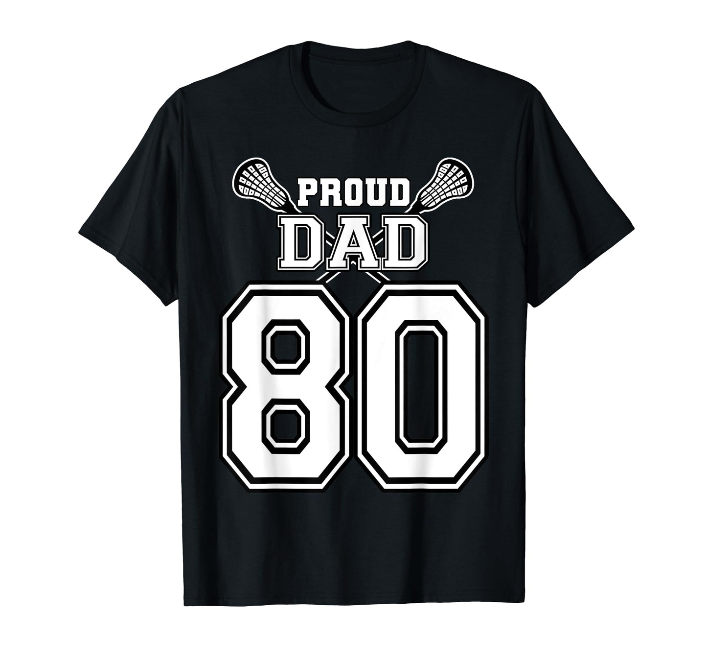 Custom Proud Lacrosse Dad Number 80 T-Shirt - Aesthetic Graphic Men Women - T-Shirt, Sweatshirt, Hoodie