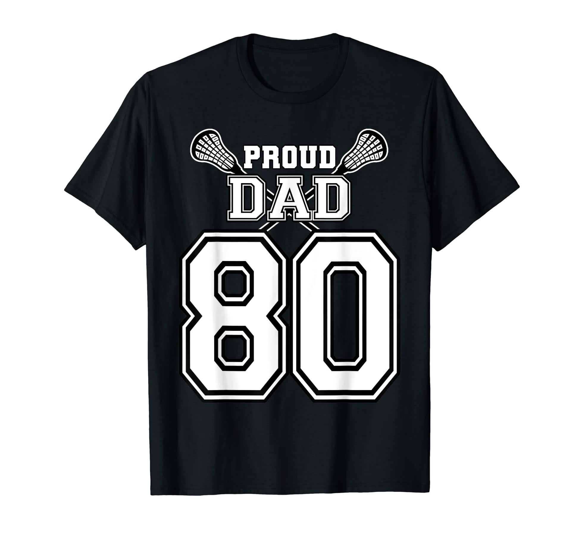 Custom Proud Lacrosse Dad Number 80 T-Shirt - Aesthetic Graphic Men Women - T-Shirt, Sweatshirt, Hoodie