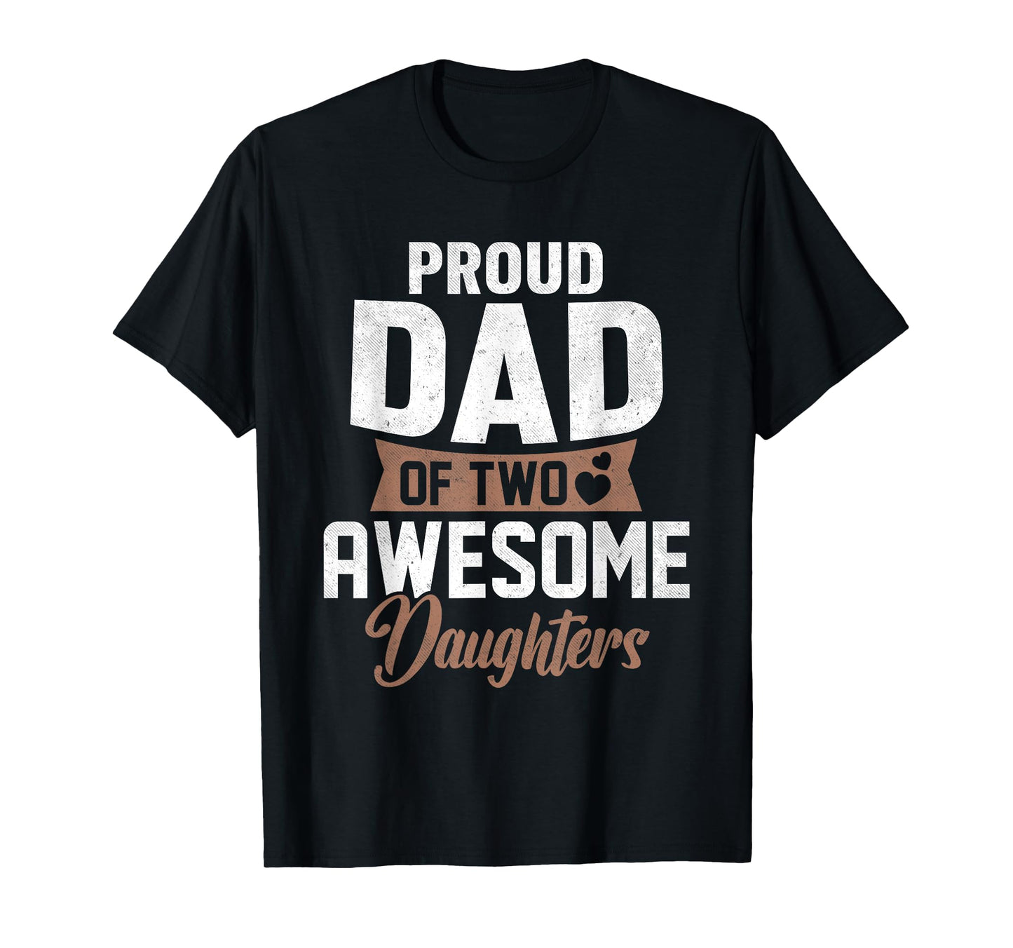Proud Dad Two Awesome Daughters Gifts T-Shirt - Unique Graphic for Adults - T-Shirt, Sweatshirt, Hoodie