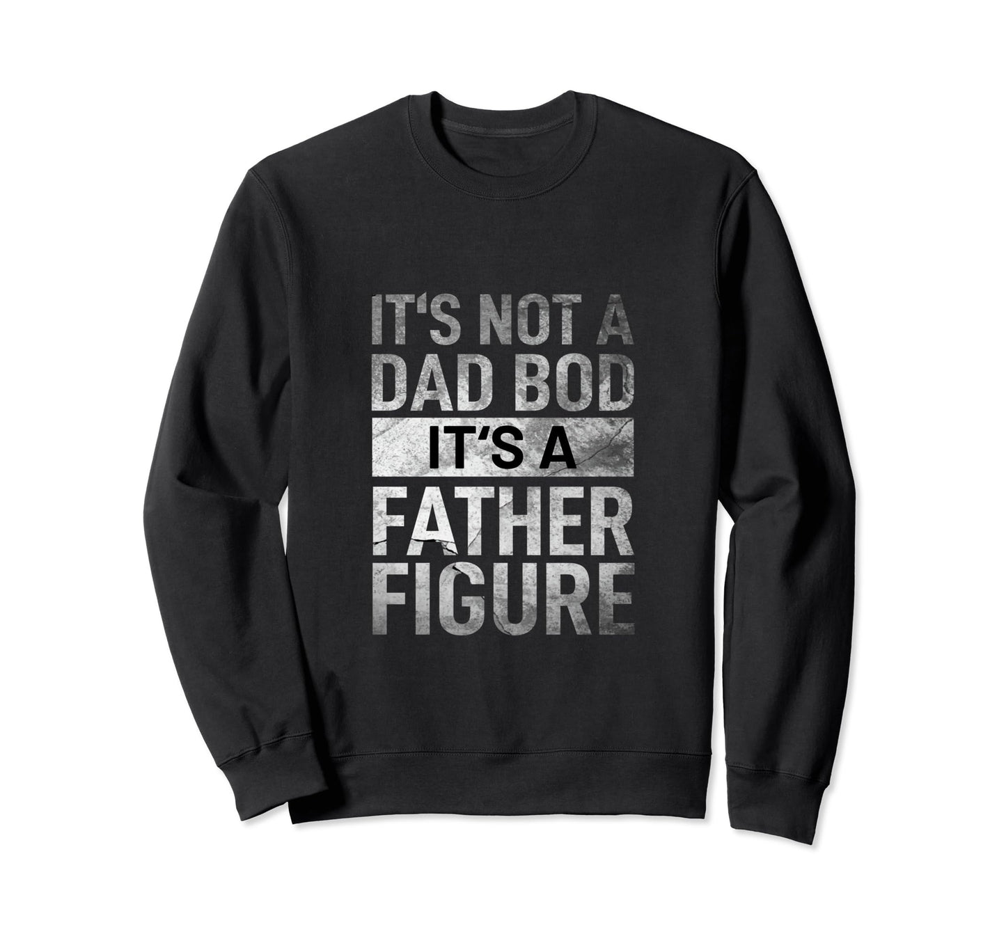 Fathers Day Its Not Dad Bod Its Father Sweatshirt - Novelty Apparel Unisex - T-Shirt, Sweatshirt, Hoodie