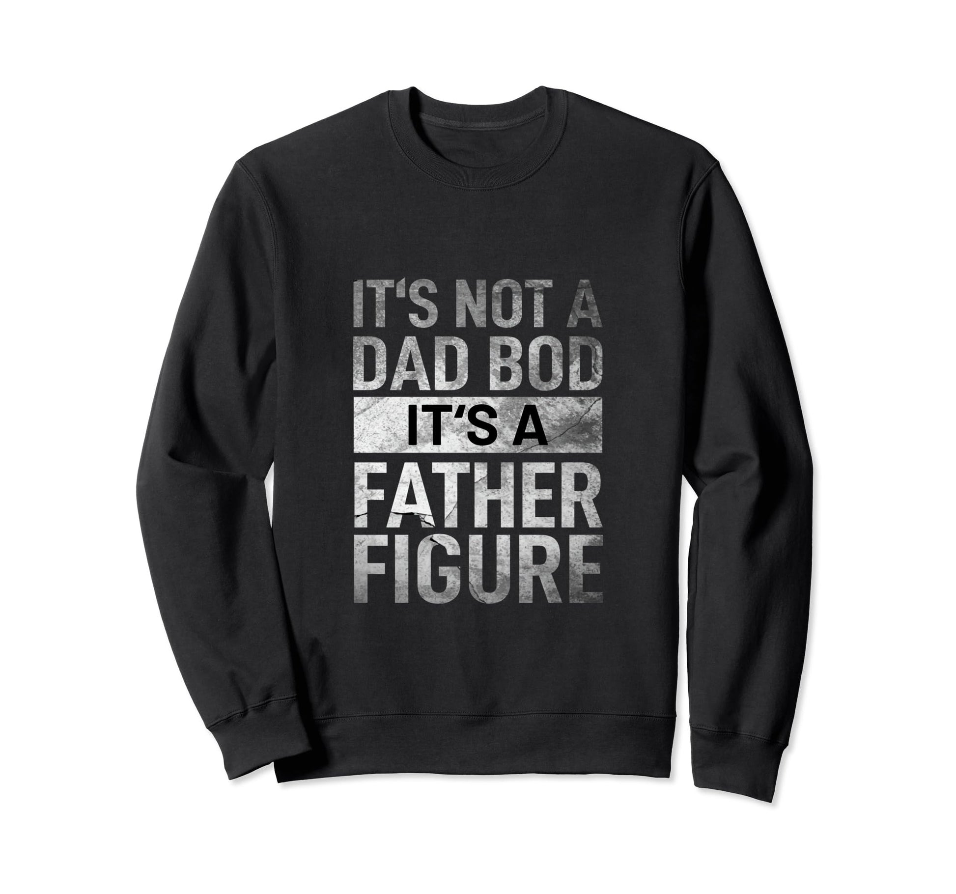 Fathers Day Its Not Dad Bod Its Father Sweatshirt - Novelty Apparel Unisex - T-Shirt, Sweatshirt, Hoodie