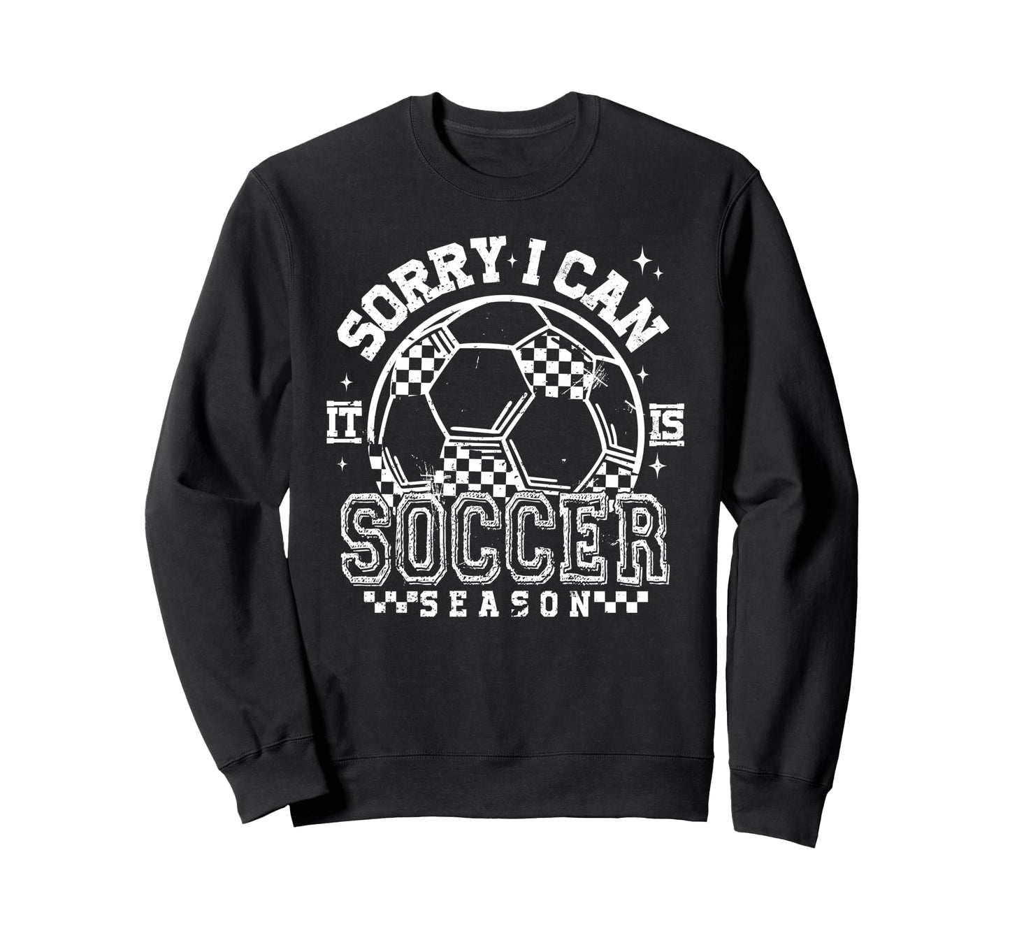 Sorry I Cant Its Soccer Season Sweatshirt - Aesthetic Graphic Unisex - T-Shirt, Sweatshirt, Hoodie
