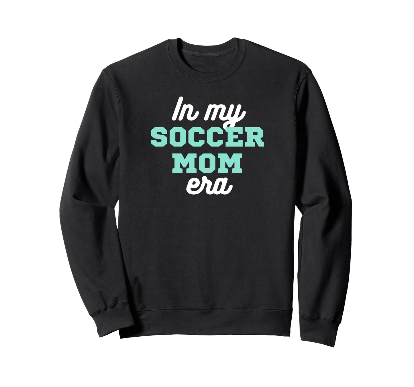 My Soccer Mom Era Sweatshirt - Casual Everyday Wear Men Women - T-Shirt, Sweatshirt, Hoodie