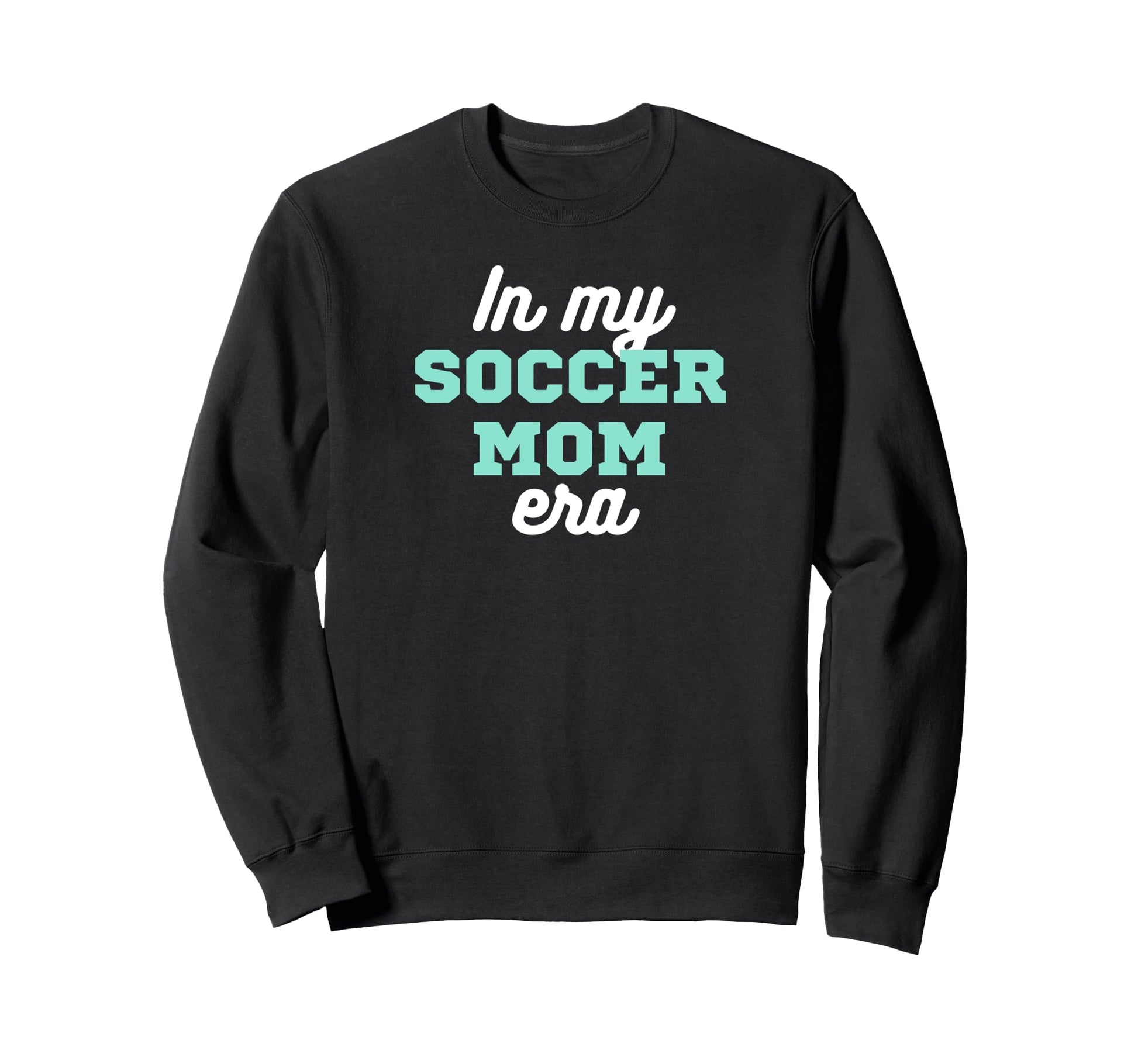 My Soccer Mom Era Sweatshirt - Casual Everyday Wear Men Women - T-Shirt, Sweatshirt, Hoodie