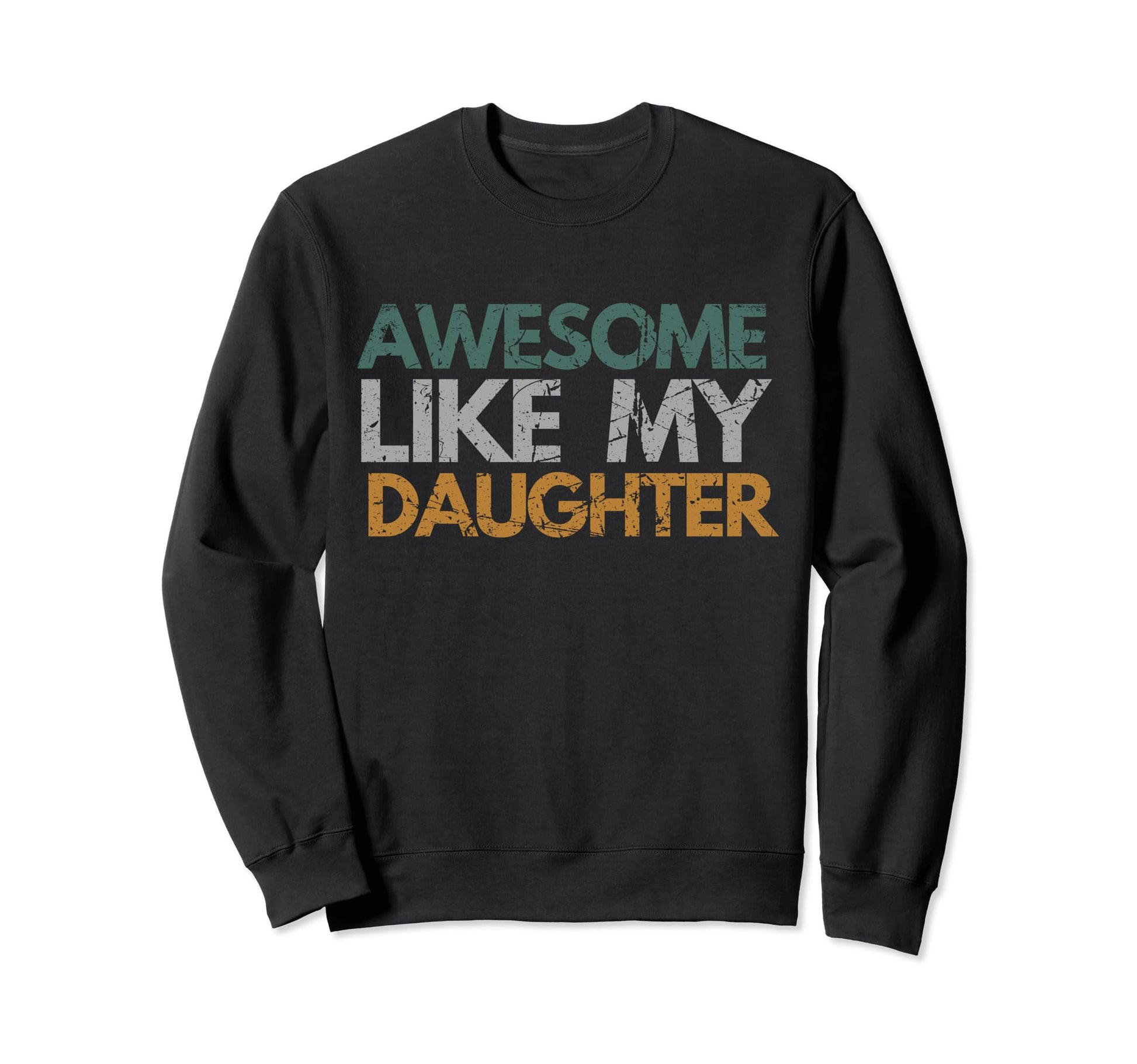 Awesome Like My Daughter Dad Sweatshirt - Fun Novelty Design for Adults - T-Shirt, Sweatshirt, Hoodie