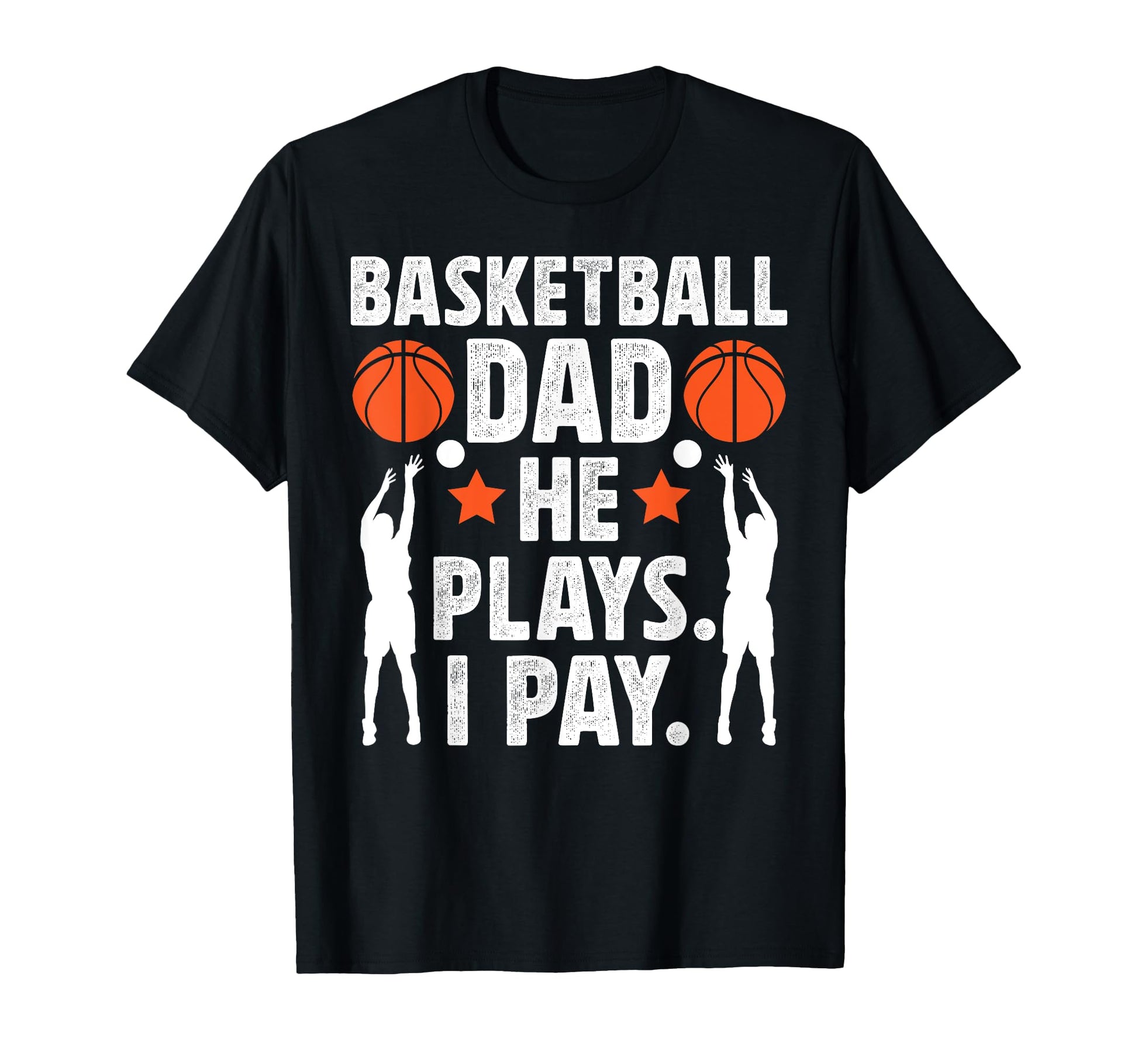Basketball Dad I Pay Dad Basketball T-Shirt - Graphic Print for Adults - T-Shirt, Sweatshirt, Hoodie