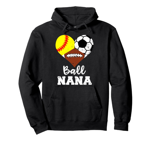 Ball Nana Funny Softball Soccer Hoodie - Custom Art Print for Adults - T-Shirt, Sweatshirt, Hoodie