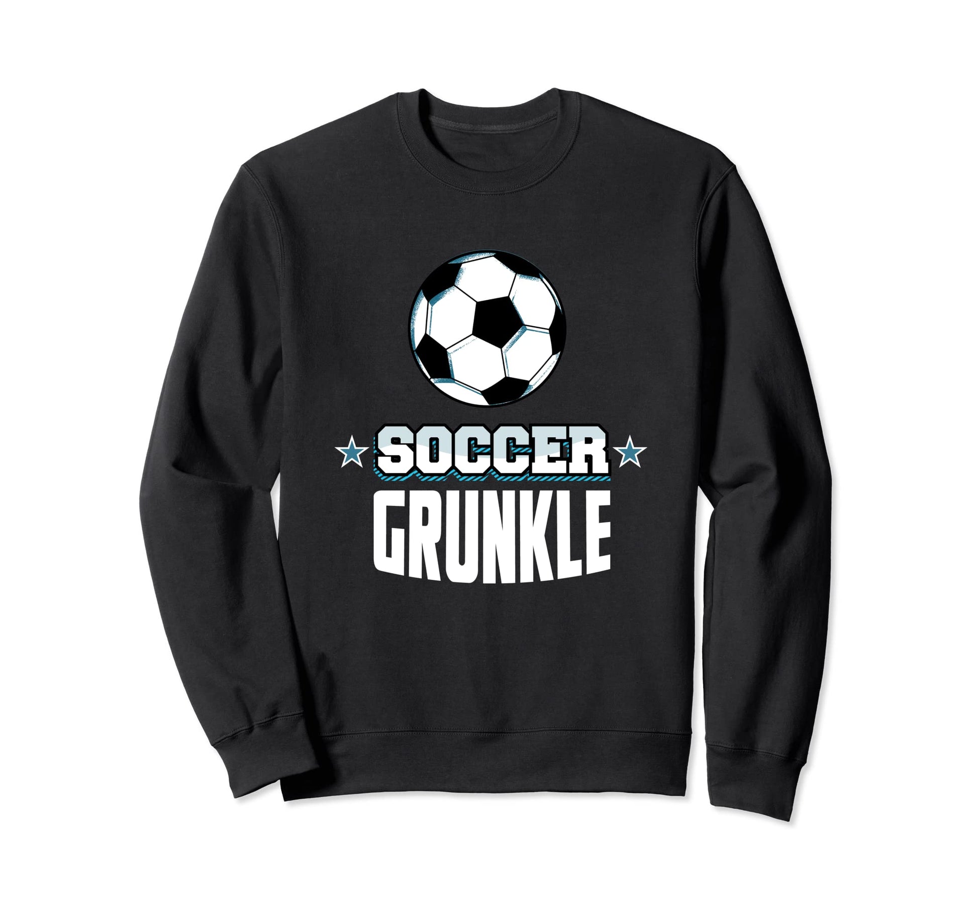 Soccer Grunkle Sports Great Uncle Games Sweatshirt - Unique Graphic Unisex - T-Shirt, Sweatshirt, Hoodie