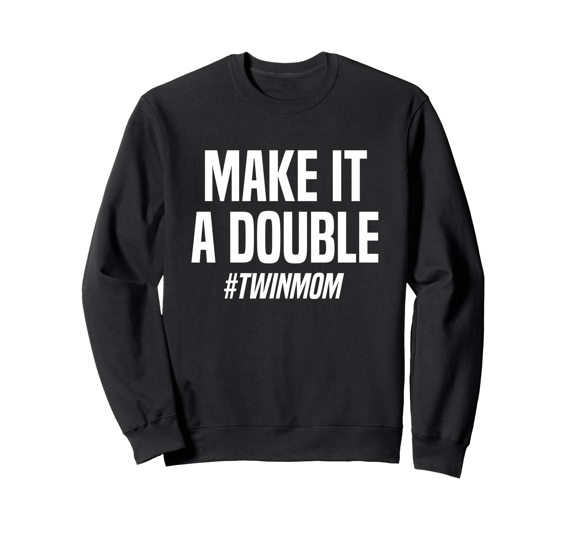 Make It Double Twin Mother Sweatshirt - Trendy Graphic Unisex - T-Shirt, Sweatshirt, Hoodie