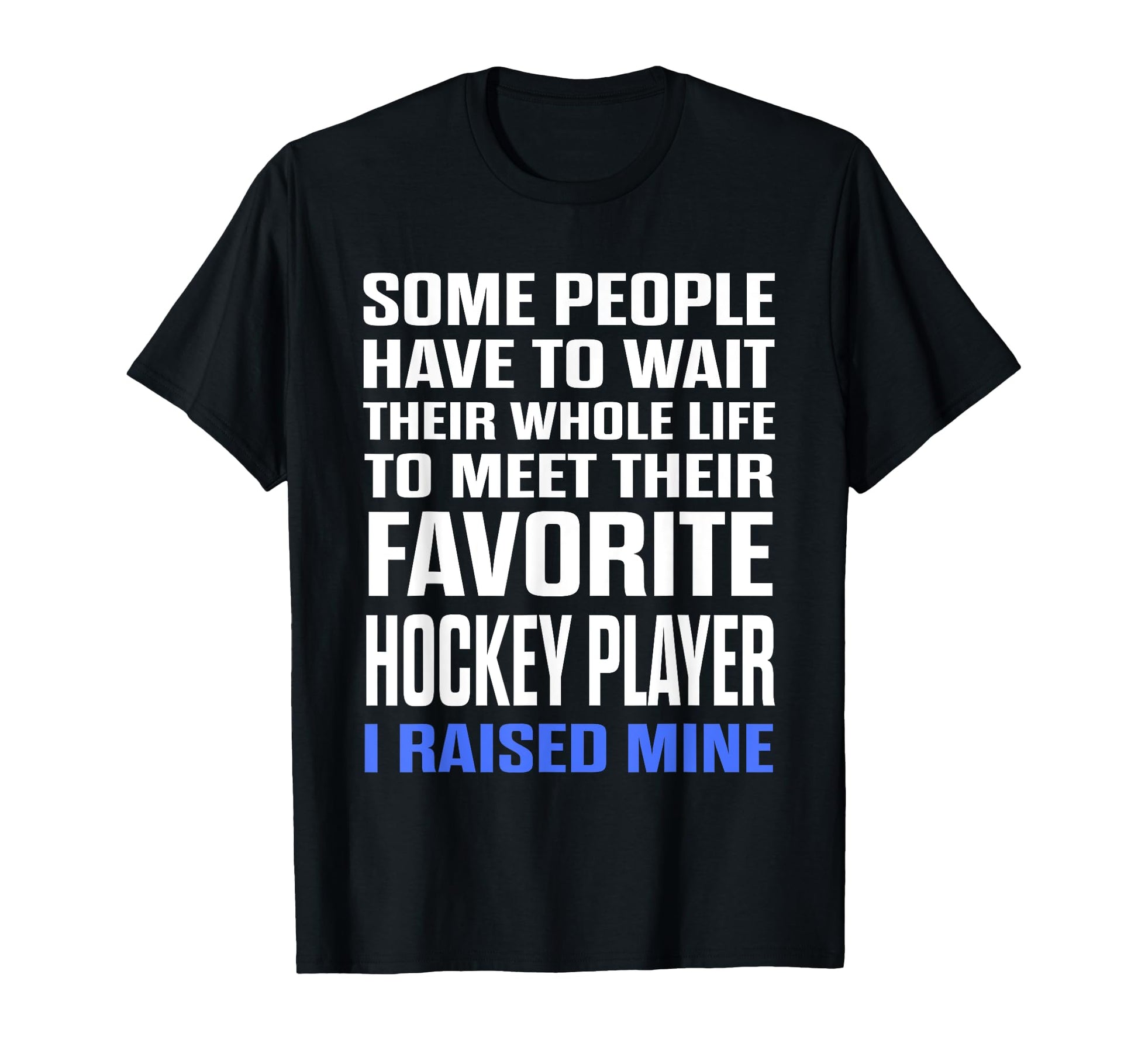 Favorite Hockey Player I Raised Mine Mom T-Shirt - Minimalist Print Unisex - T-Shirt, Sweatshirt, Hoodie