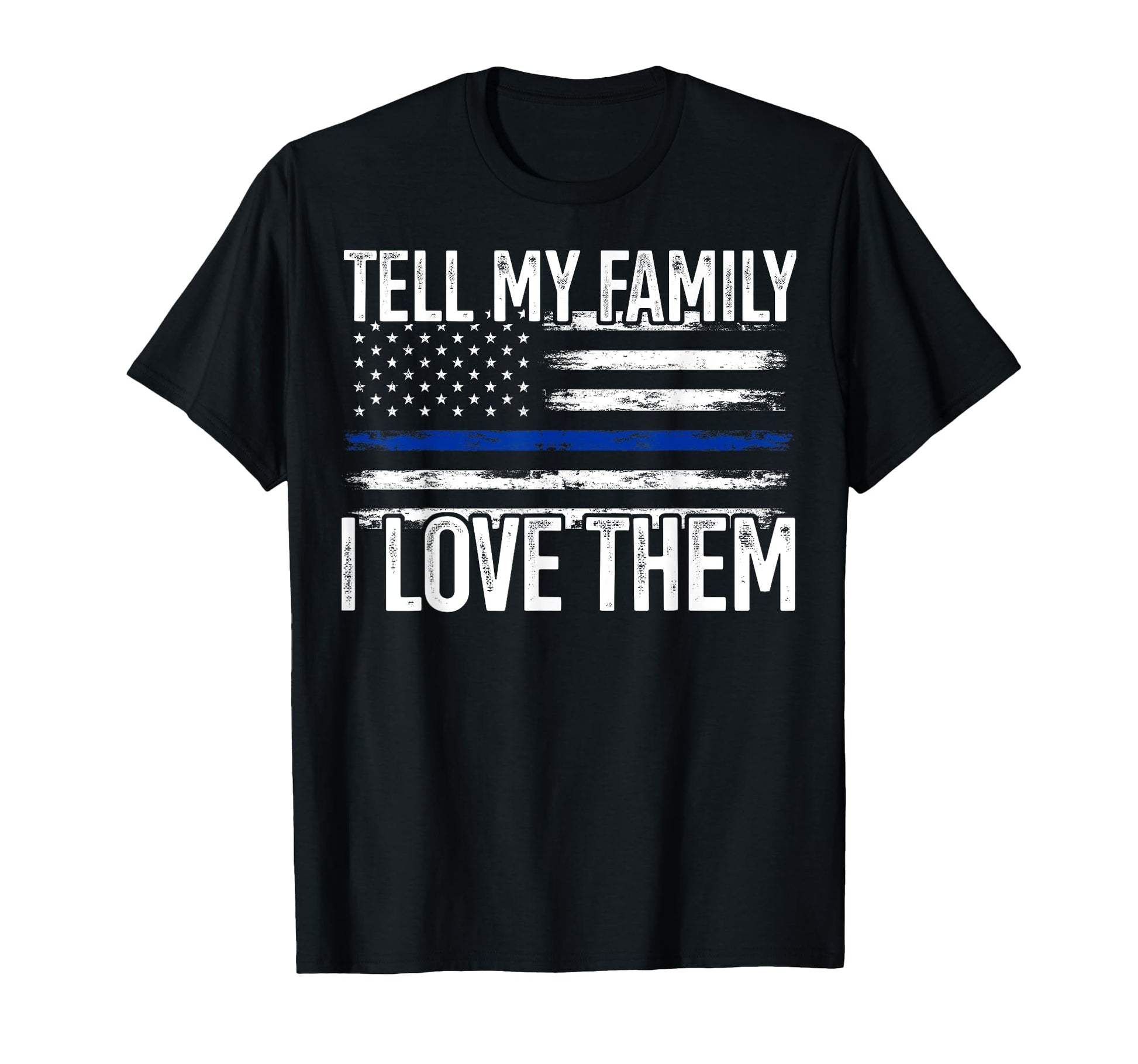 Tell My Family I Love Them Police T-Shirt - Streetwear Style Men Women - T-Shirt, Sweatshirt, Hoodie