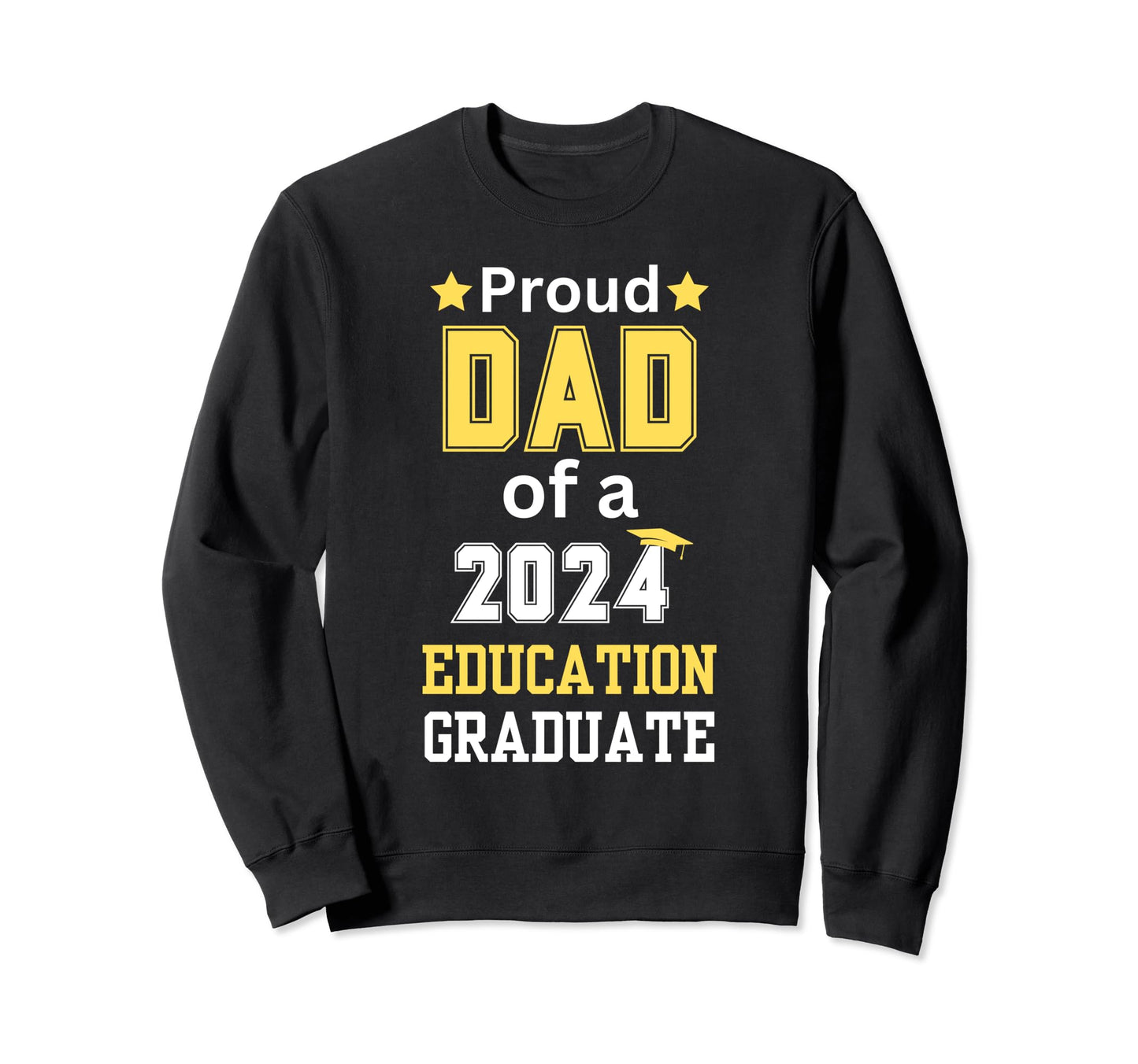 Proud Dad Class 2024 Education Sweatshirt - Fun Novelty Design Men Women - T-Shirt, Sweatshirt, Hoodie