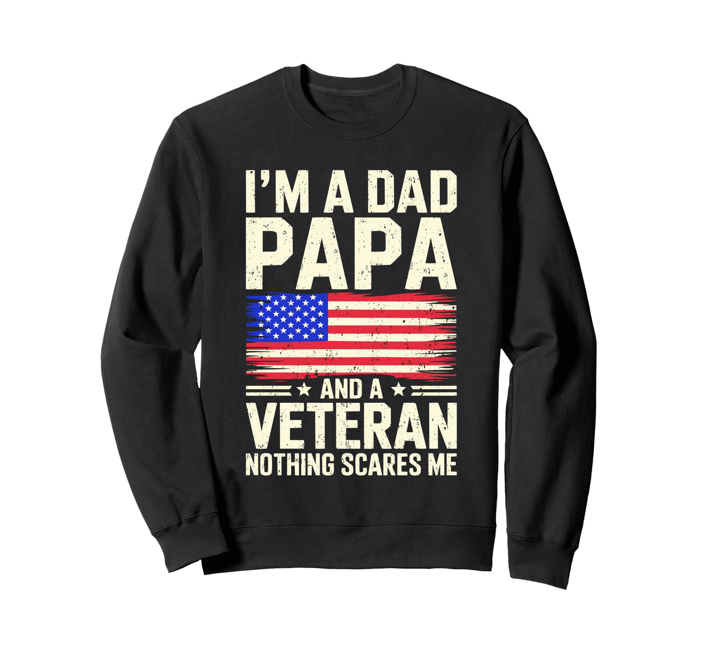 Im Dad Papa And Veteran Grandpa Sweatshirt - Streetwear Style Men Women - T-Shirt, Sweatshirt, Hoodie