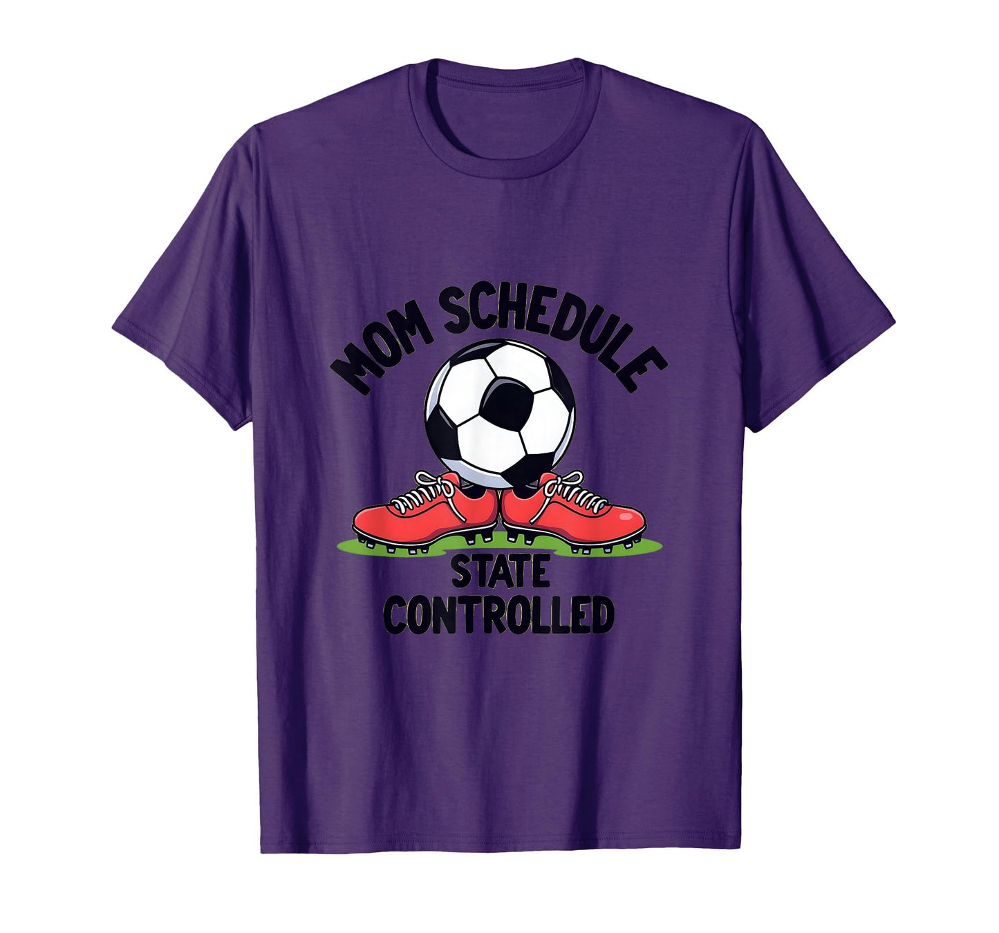 Mom Schedule State Controlled Soccer T-Shirt - Streetwear Style for Adults - T-Shirt, Sweatshirt, Hoodie