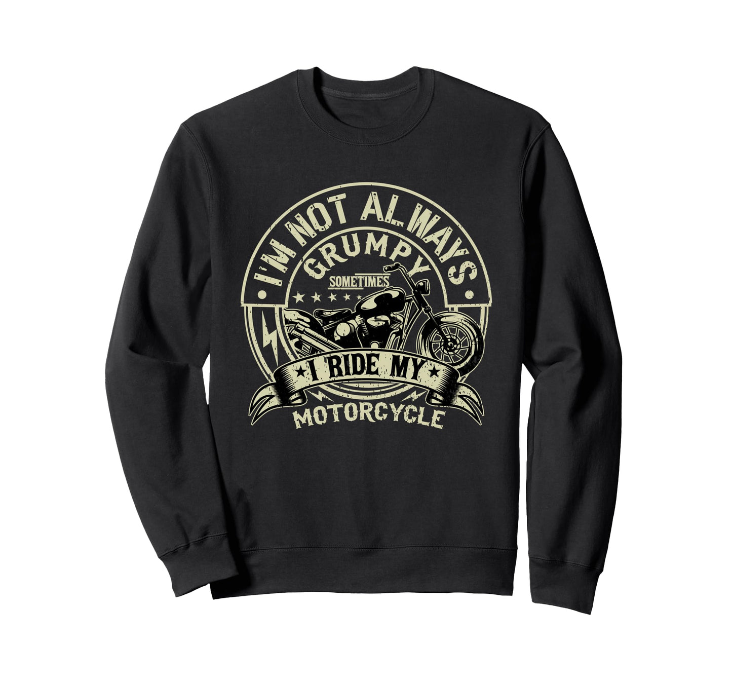 Im Not Always Grumpy Funny Mens Sweatshirt - Novelty Apparel Unisex - T-Shirt, Sweatshirt, Hoodie