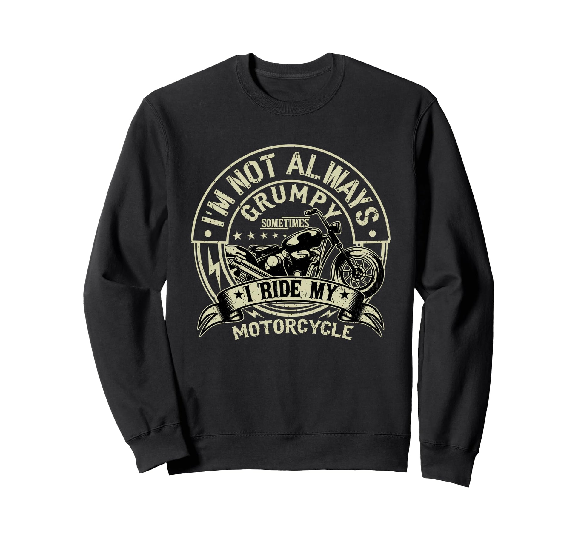 Im Not Always Grumpy Funny Mens Sweatshirt - Novelty Apparel Unisex - T-Shirt, Sweatshirt, Hoodie