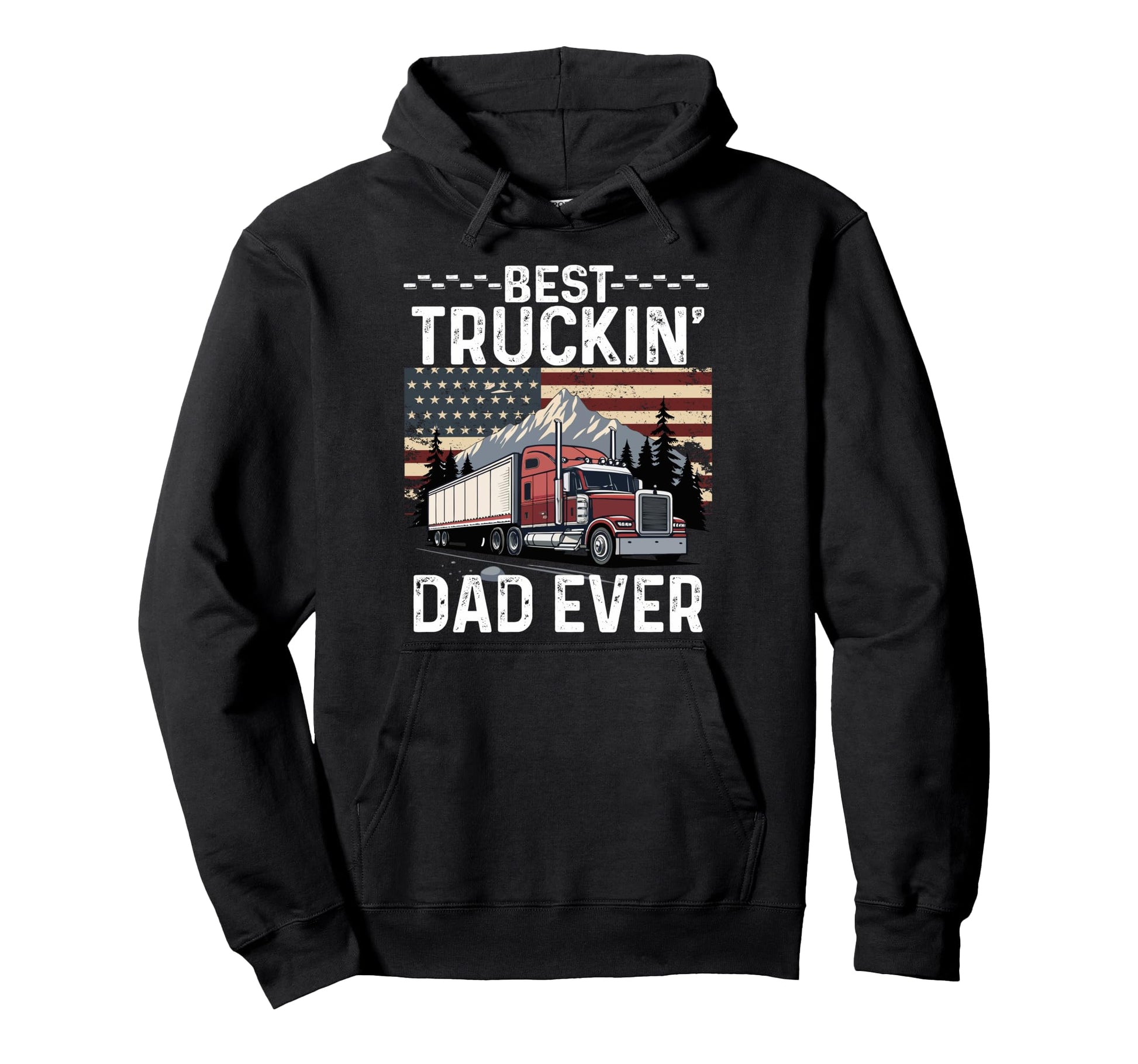 Best Truckin Dad Ever Big Rig Trucker Hoodie - Unique Graphic Unisex - T-Shirt, Sweatshirt, Hoodie