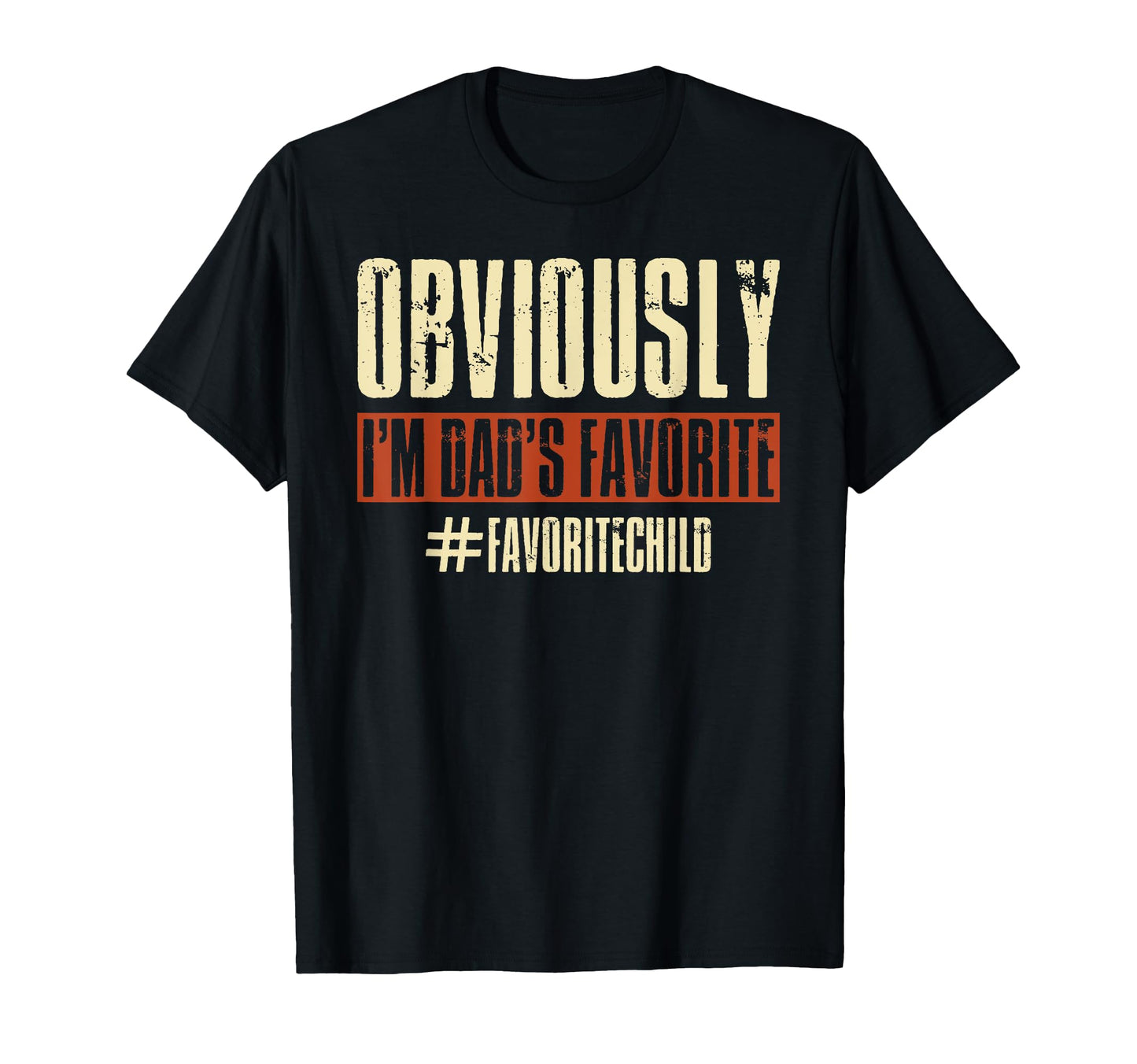 Obviously Im Dads Favorite Funny T-Shirt - Casual Everyday Wear Unisex - T-Shirt, Sweatshirt, Hoodie