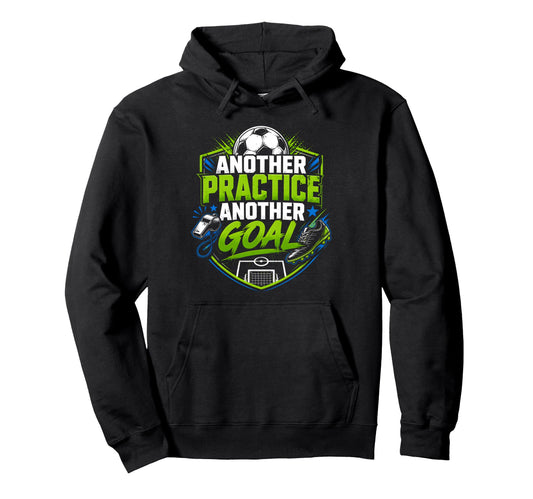 Another Practice Another Goal Soccer Hoodie - Aesthetic Graphic Men Women - T-Shirt, Sweatshirt, Hoodie