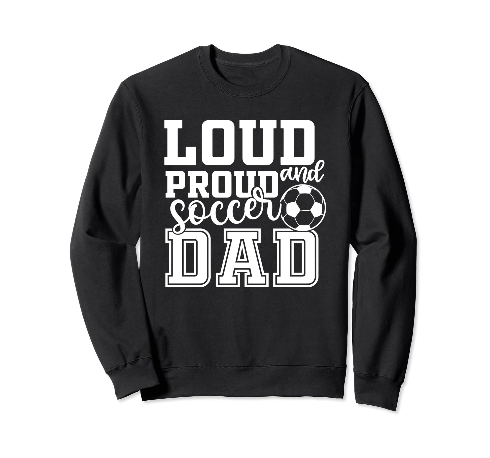 Loud Proud Soccer Dad Funny Sport Sweatshirt - Minimalist Print Men Women - T-Shirt, Sweatshirt, Hoodie