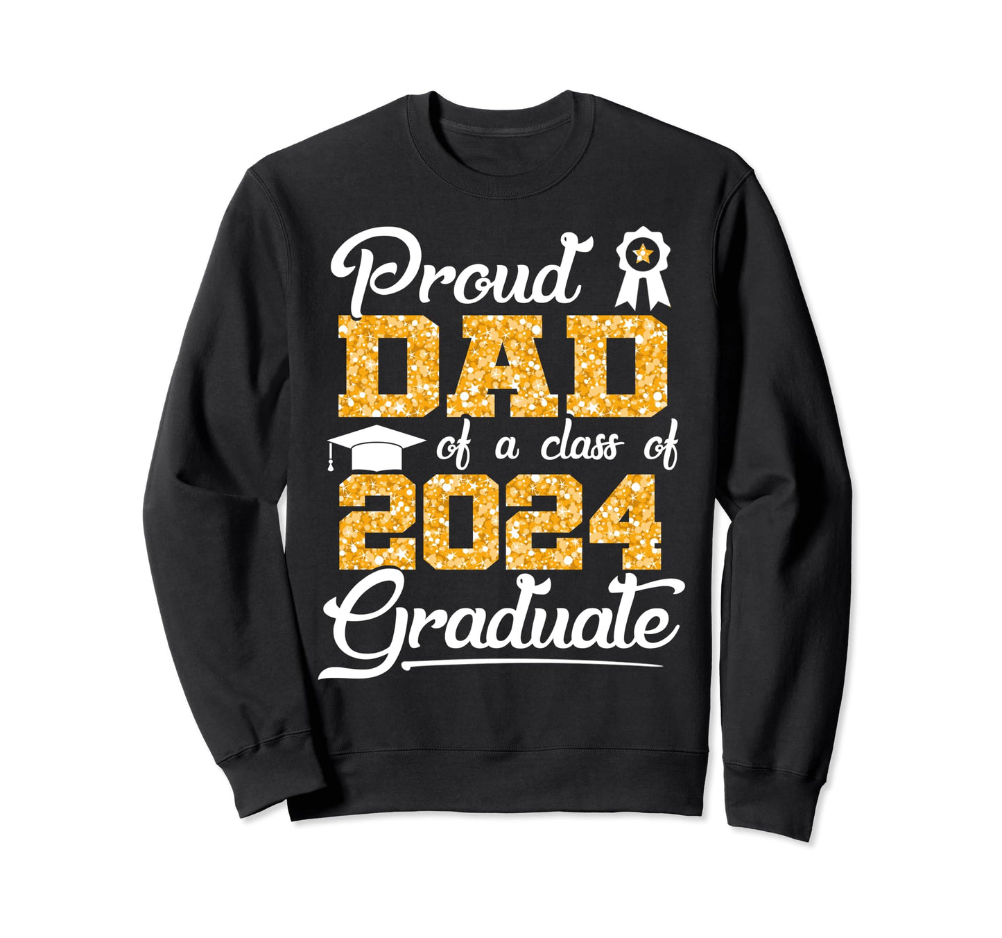 Proud Dad Class 2024 Graduate Sweatshirt - Aesthetic Graphic Men Women - T-Shirt, Sweatshirt, Hoodie