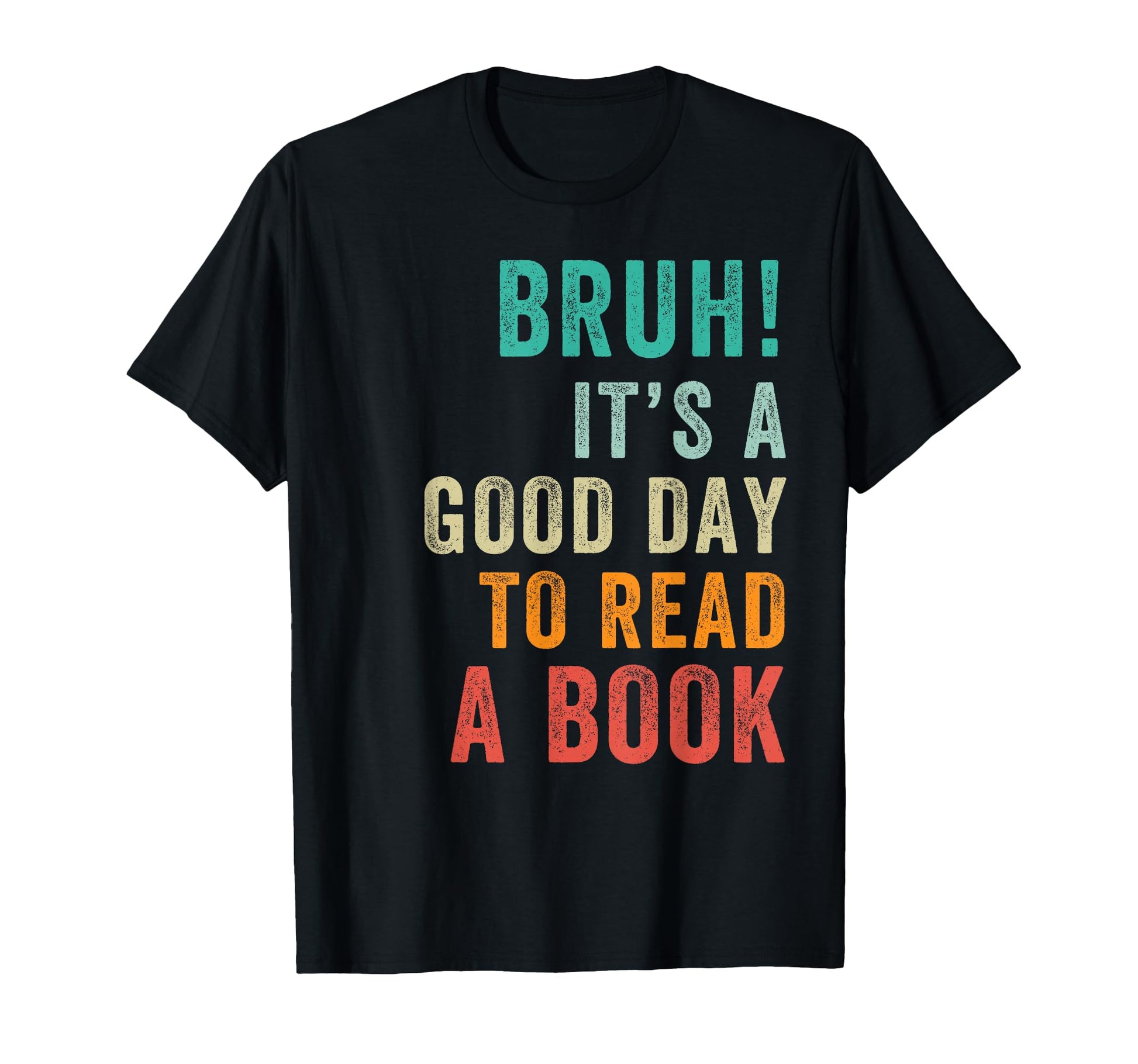 Its Good Day To Read Book Funny Bruh T-Shirt - Casual Everyday Wear Unisex - T-Shirt, Sweatshirt, Hoodie