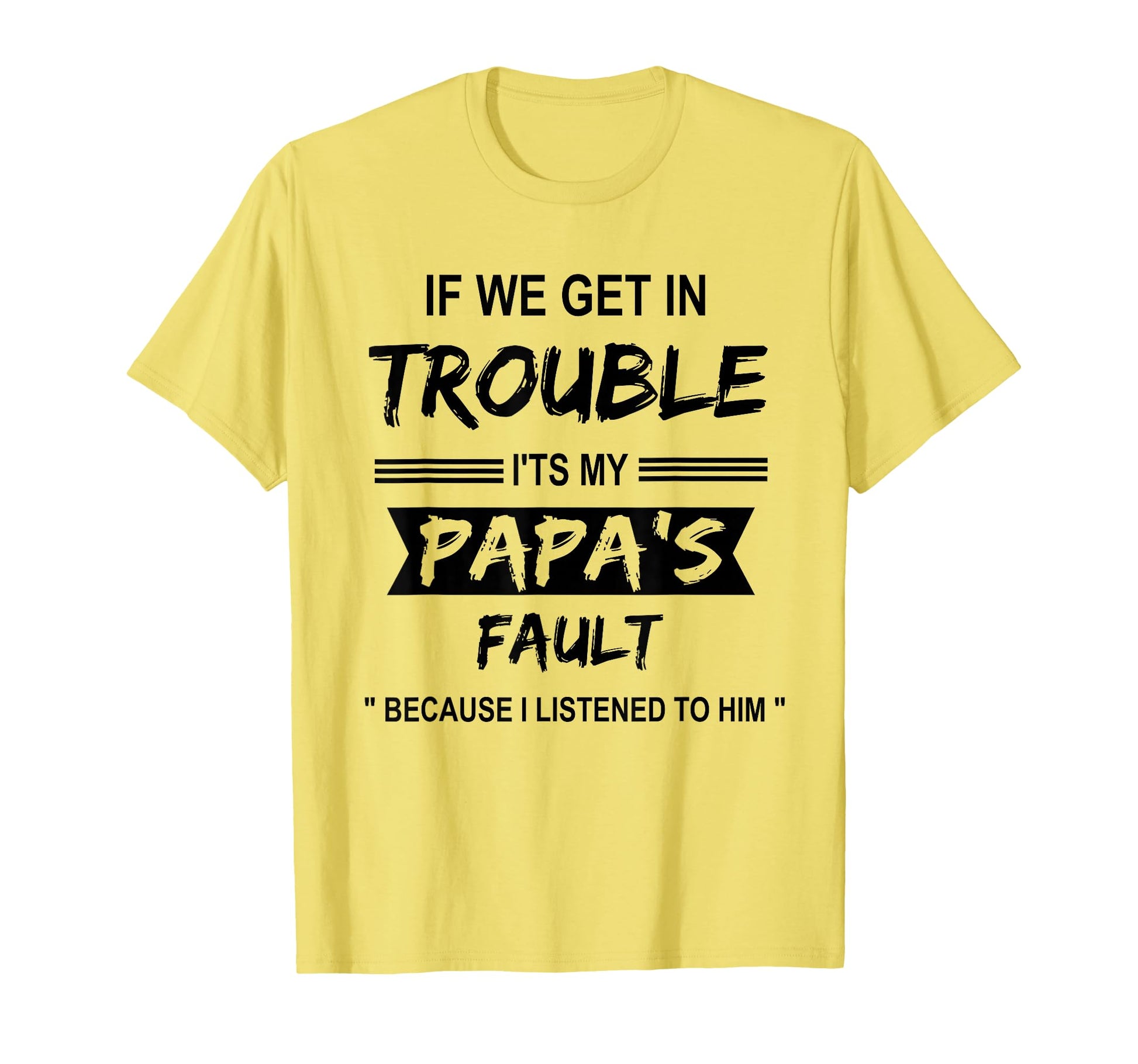 If We Get Trouble Its My Papa Fault T-Shirt - Custom Art Print Men Women - T-Shirt, Sweatshirt, Hoodie