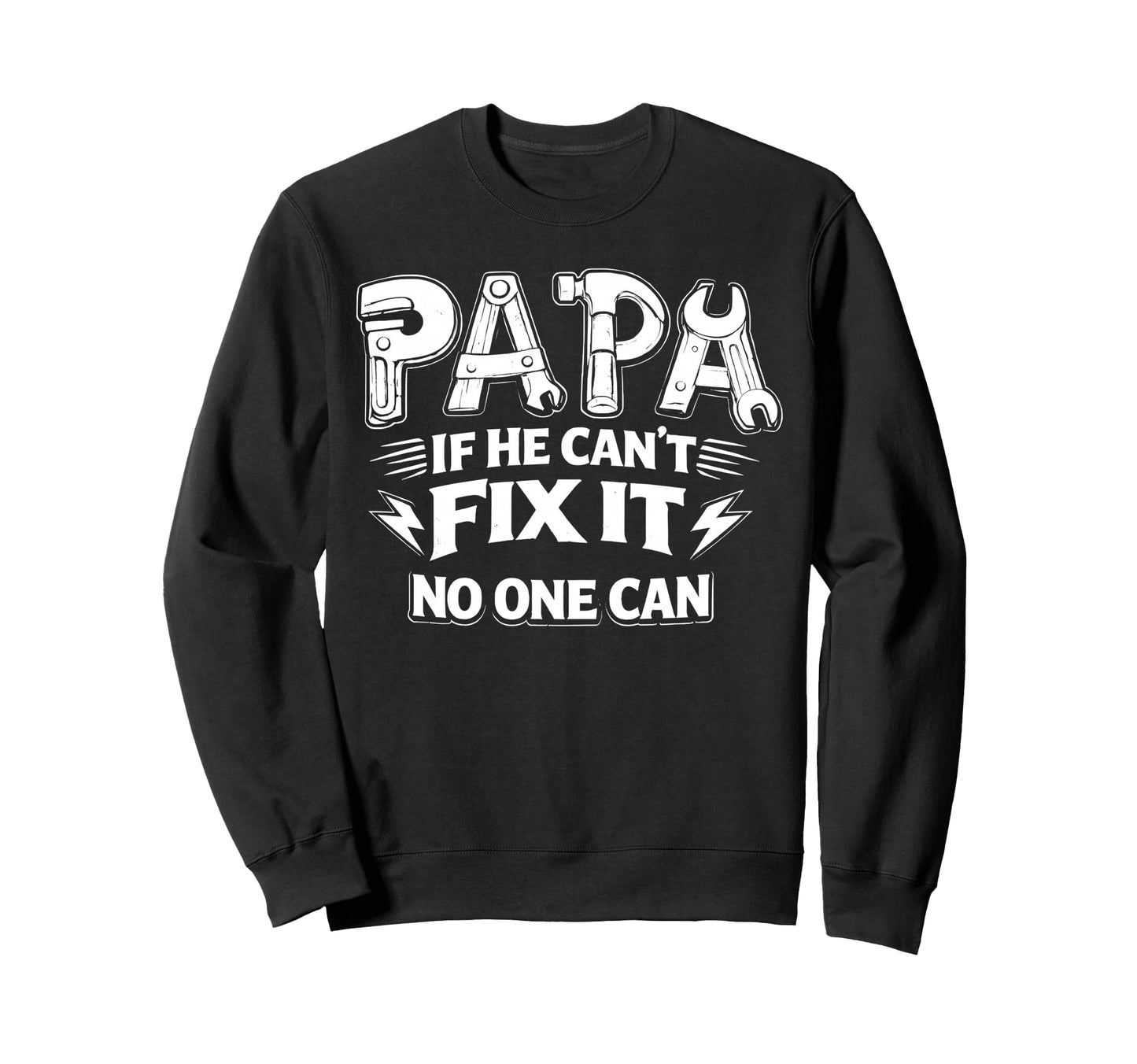 Papa If He Cant Fix It No One Can Sweatshirt - Streetwear Style for Adults - T-Shirt, Sweatshirt, Hoodie