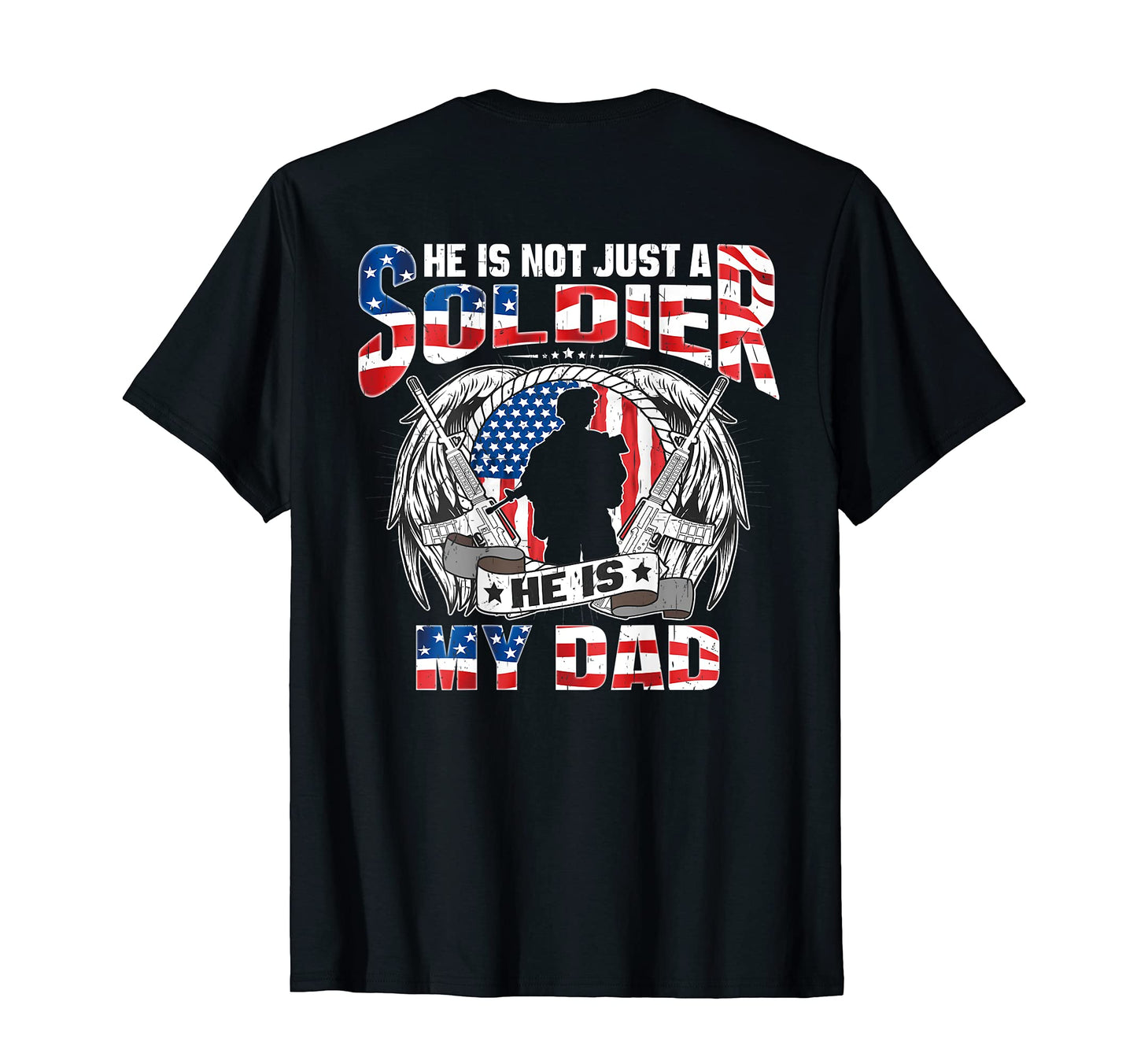He Is Not Just Soldier He Is My Dad T-Shirt - Aesthetic Graphic Men Women - T-Shirt, Sweatshirt, Hoodie