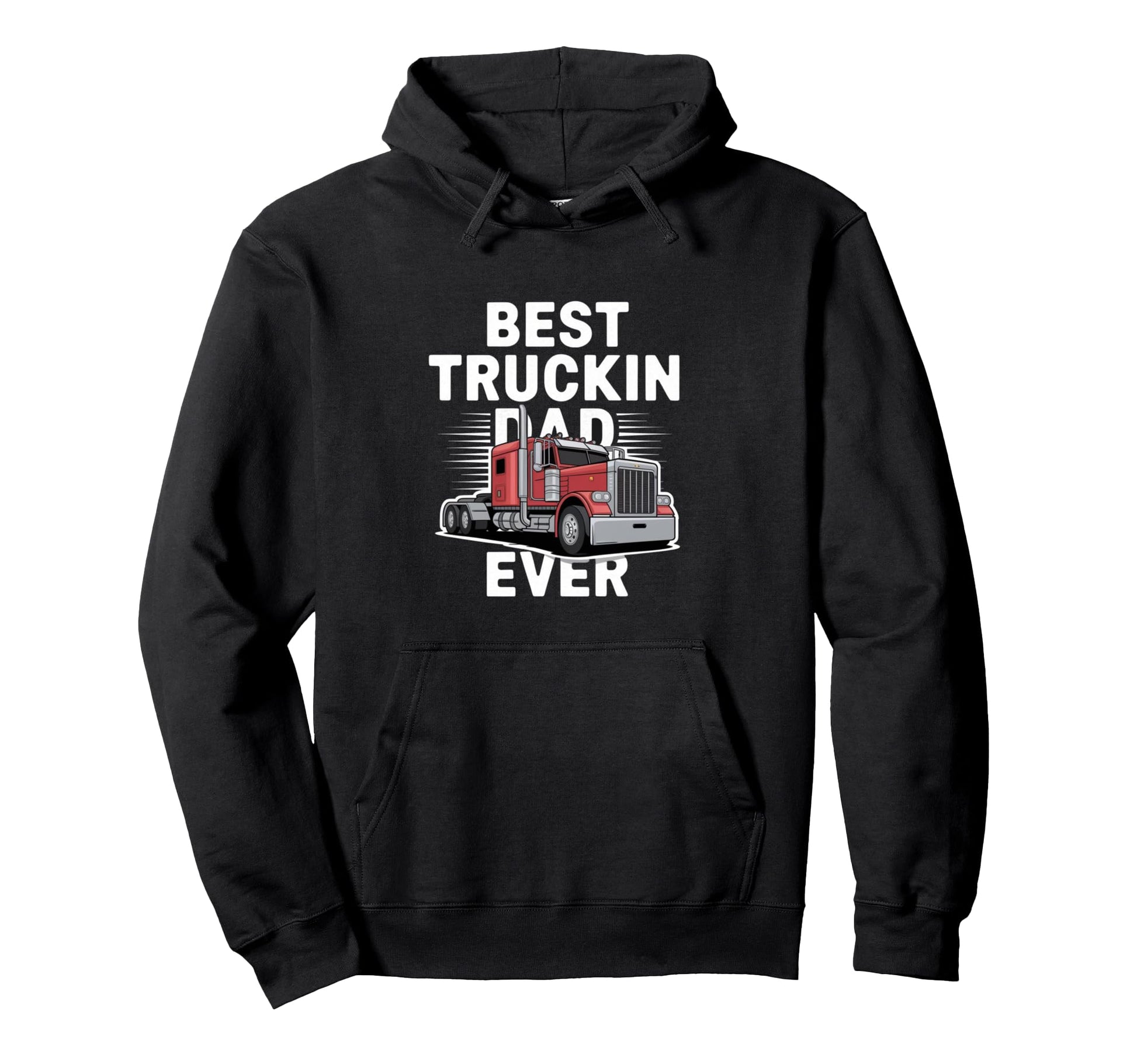 Best Truckin Dad Ever Big Rig Trucker Hoodie - Trendy Graphic Unisex - T-Shirt, Sweatshirt, Hoodie