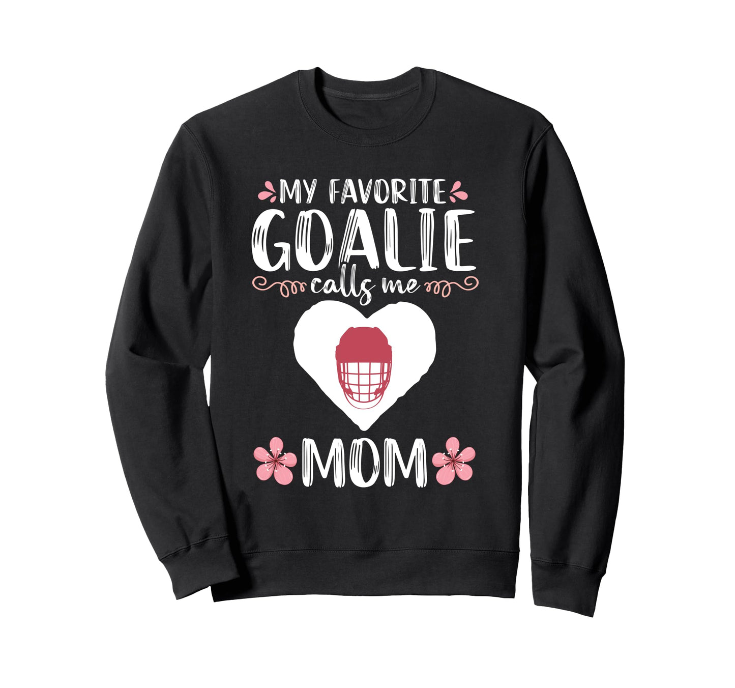 My Favorite Goalie Calls Me Mom Sweatshirt - Aesthetic Graphic for Adults - T-Shirt, Sweatshirt, Hoodie