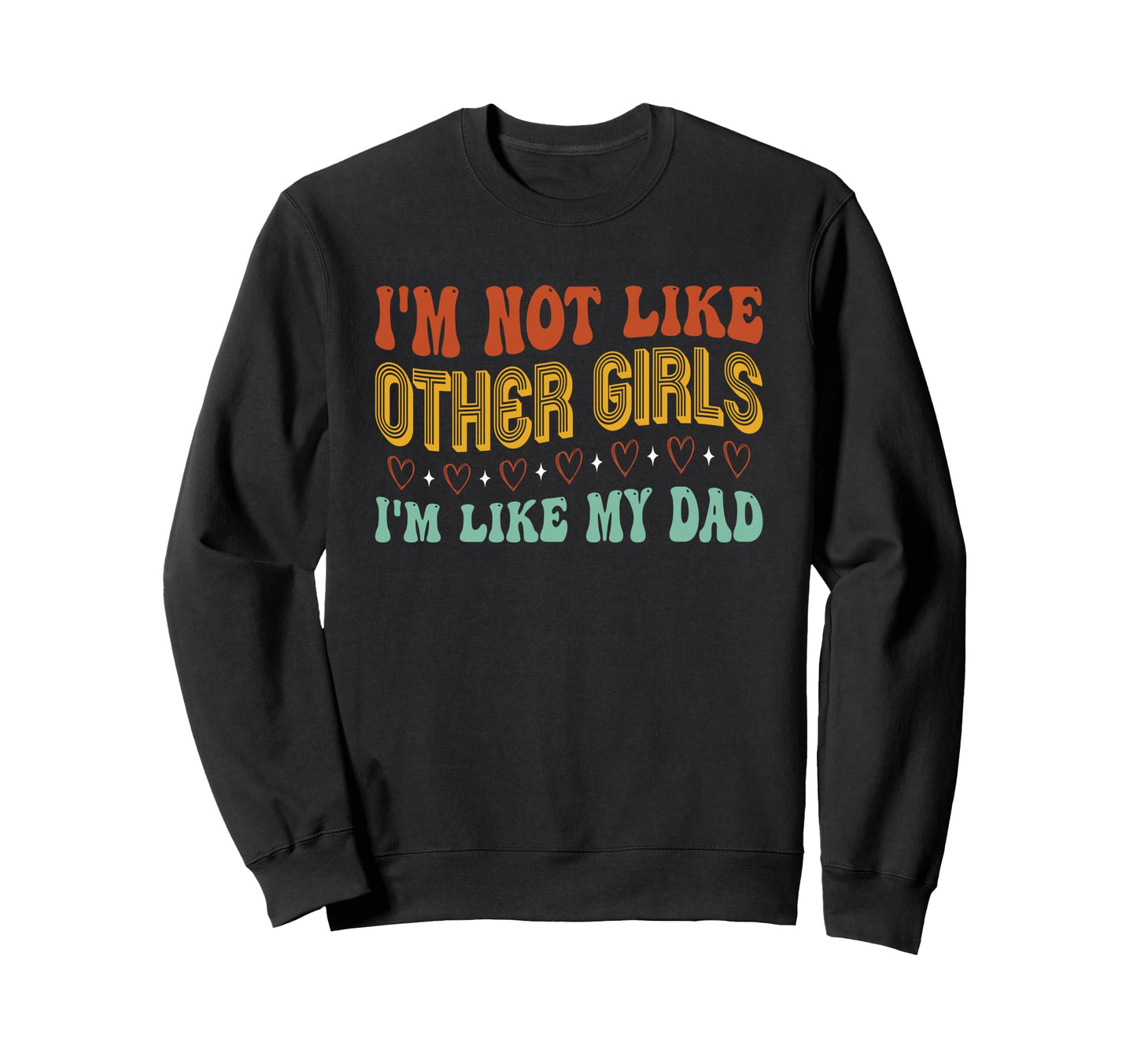 Im Not Like Other Im Like Dad Proud Sweatshirt - Trendy Graphic for Adults - T-Shirt, Sweatshirt, Hoodie