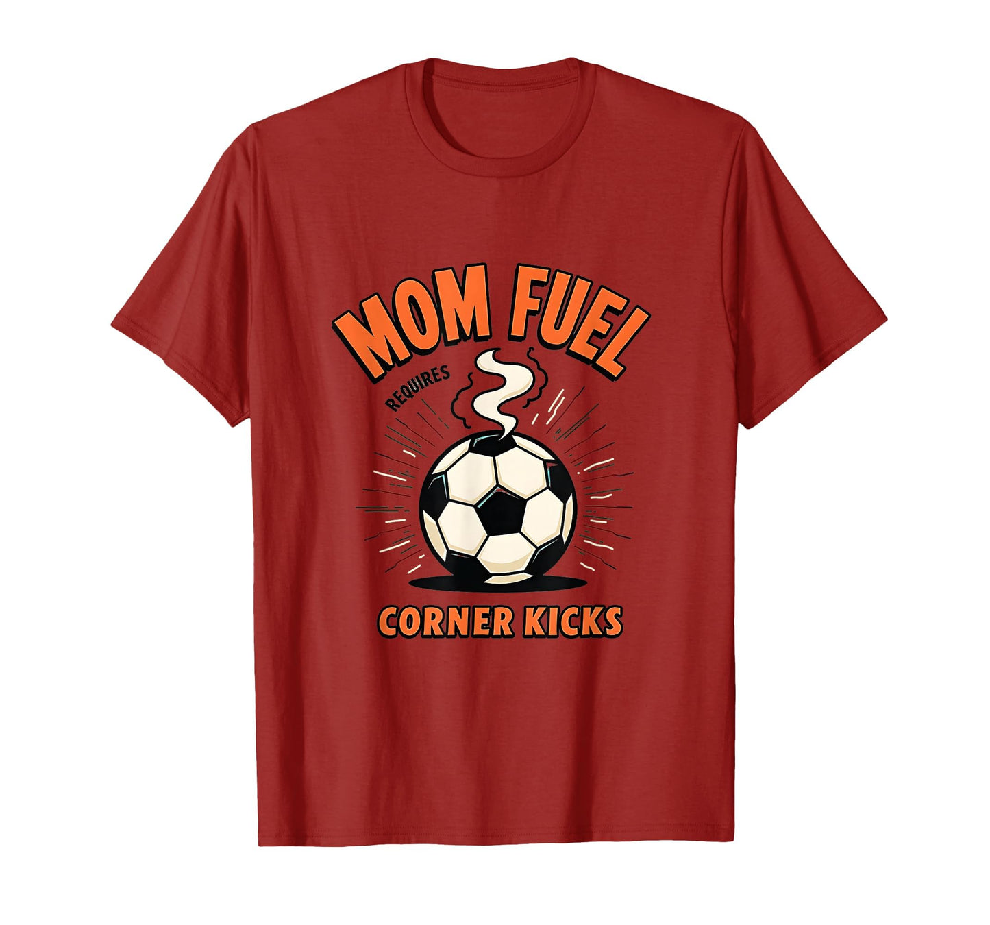 Mom Fuel Requires Corner Kicks Soccer T-Shirt - Graphic Print Men Women - T-Shirt, Sweatshirt, Hoodie